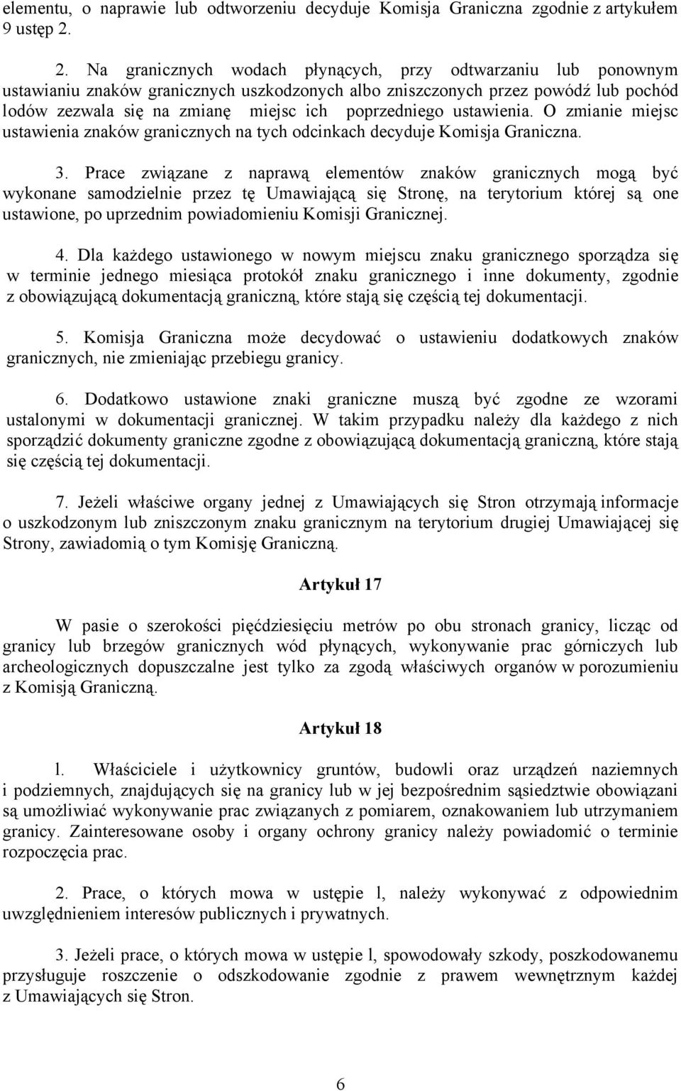 poprzedniego ustawienia. O zmianie miejsc ustawienia znaków granicznych na tych odcinkach decyduje Komisja Graniczna. 3.