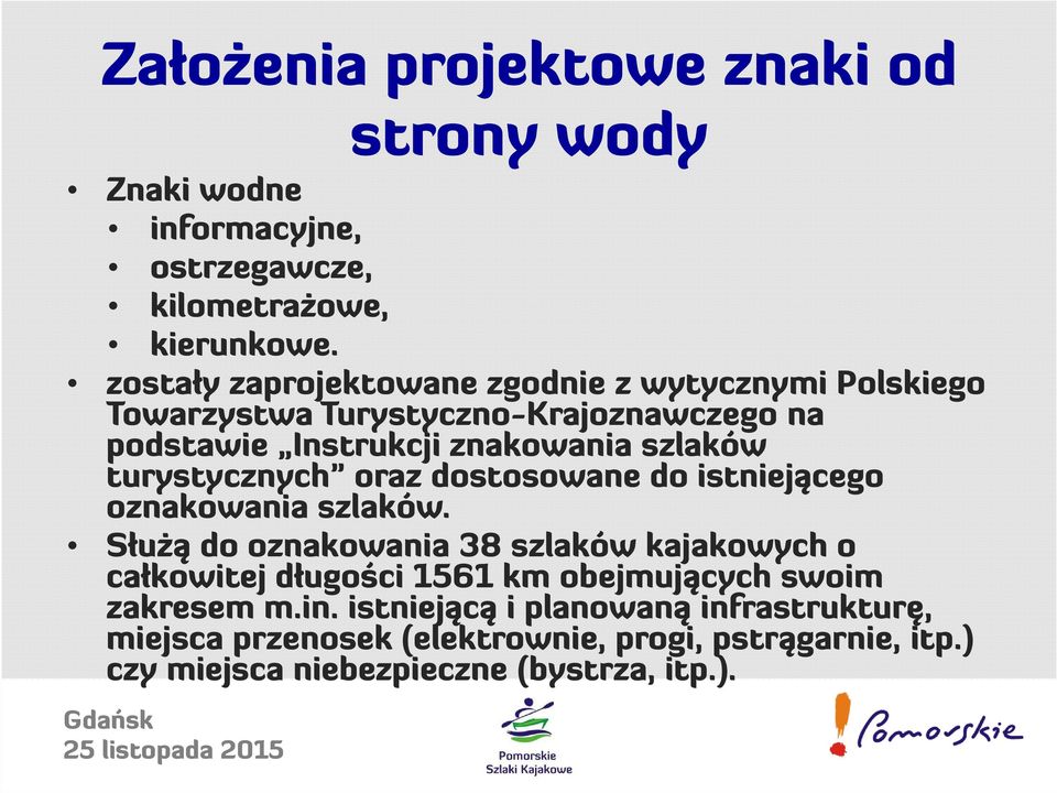 turystycznych oraz dostosowane do istniejącego oznakowania szlaków.