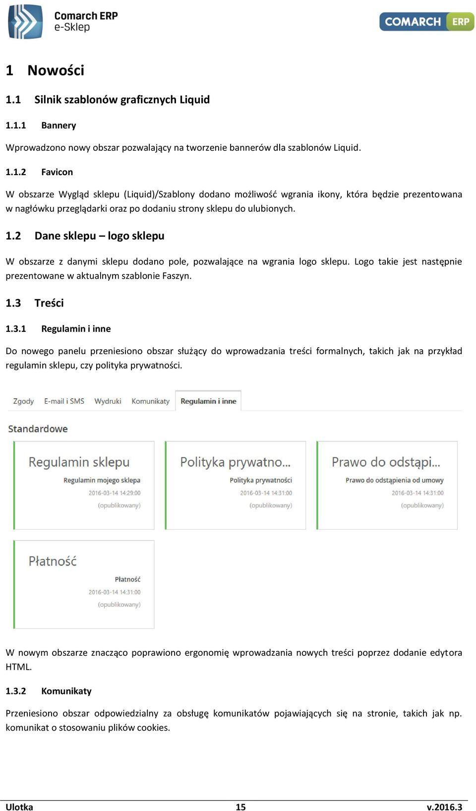 Treści 1.3.1 Regulamin i inne Do nowego panelu przeniesiono obszar służący do wprowadzania treści formalnych, takich jak na przykład regulamin sklepu, czy polityka prywatności.