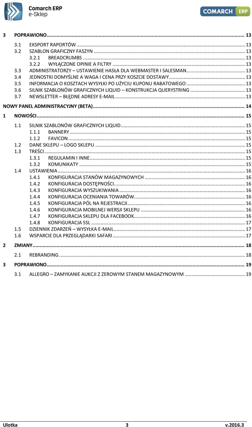 .. 13 3.7 NEWSLETTER BŁĘDNE ADRESY E-MAIL... 13 NOWY PANEL ADMINISTRACYJNY (BETA)... 14 1 NOWOŚCI... 15 1.1 SILNIK SZABLONÓW GRAFICZNYCH LIQUID... 15 1.1.1 BANNERY... 15 1.1.2 FAVICON... 15 1.2 DANE SKLEPU LOGO SKLEPU.