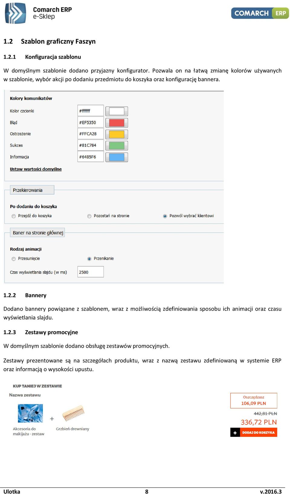 2 Bannery Dodano bannery powiązane z szablonem, wraz z możliwością zdefiniowania sposobu ich animacji oraz czasu wyświetlania slajdu. 1.2.3 Zestawy promocyjne W domyślnym szablonie dodano obsługę zestawów promocyjnych.