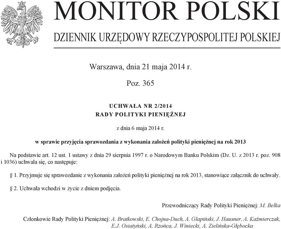 908 i 1036) uchwala się, co następuje: 1. Przyjmuje się sprawozdanie z wykonania założeń polityki pieniężnej na rok 2013, stanowiące załącznik do uchwały. 2. Uchwała wchodzi w życie z dniem podjęcia.