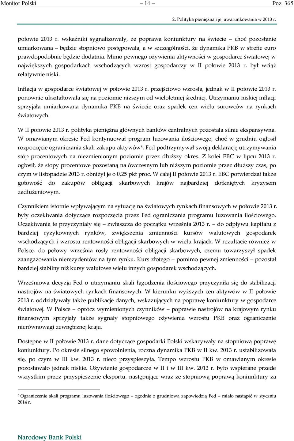 Mimo pewnego ożywienia aktywności w gospodarce światowej w największych gospodarkach wschodzących wzrost gospodarczy w II połowie 2013 r. był wciąż relatywnie niski.