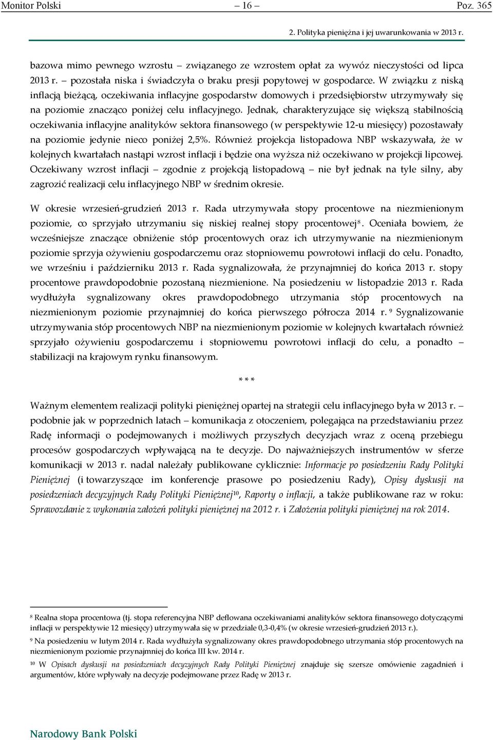 W związku z niską inflacją bieżącą, oczekiwania inflacyjne gospodarstw domowych i przedsiębiorstw utrzymywały się na poziomie znacząco poniżej celu inflacyjnego.