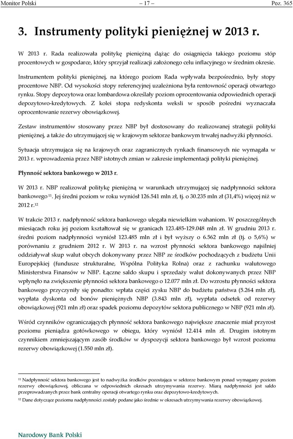 Instrumentem polityki pieniężnej, na którego poziom Rada wpływała bezpośrednio, były stopy procentowe NBP. Od wysokości stopy referencyjnej uzależniona była rentowność operacji otwartego rynku.