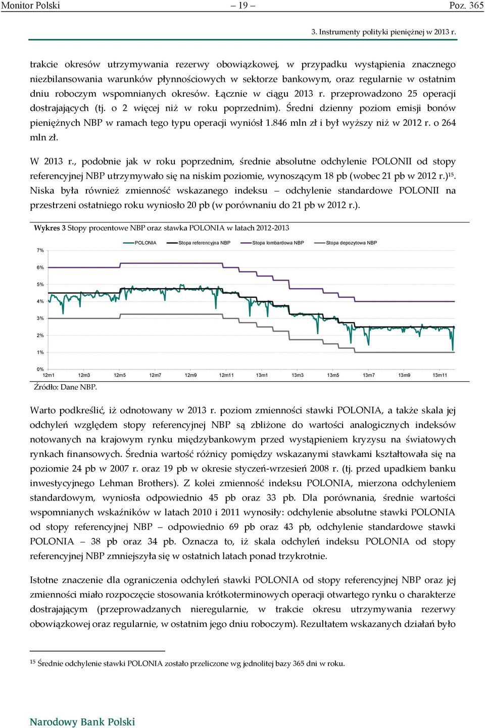 wspomnianych okresów. Łącznie w ciągu 2013 r. przeprowadzono 25 operacji dostrajających (tj. o 2 więcej niż w roku poprzednim).