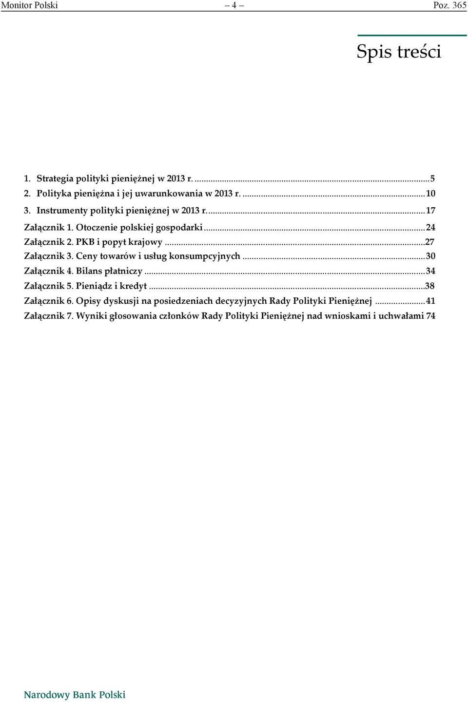 Ceny towarów i usług konsumpcyjnych... 30 Załącznik 4. Bilans płatniczy... 34 Załącznik 5. Pieniądz i kredyt...38 Załącznik 6.