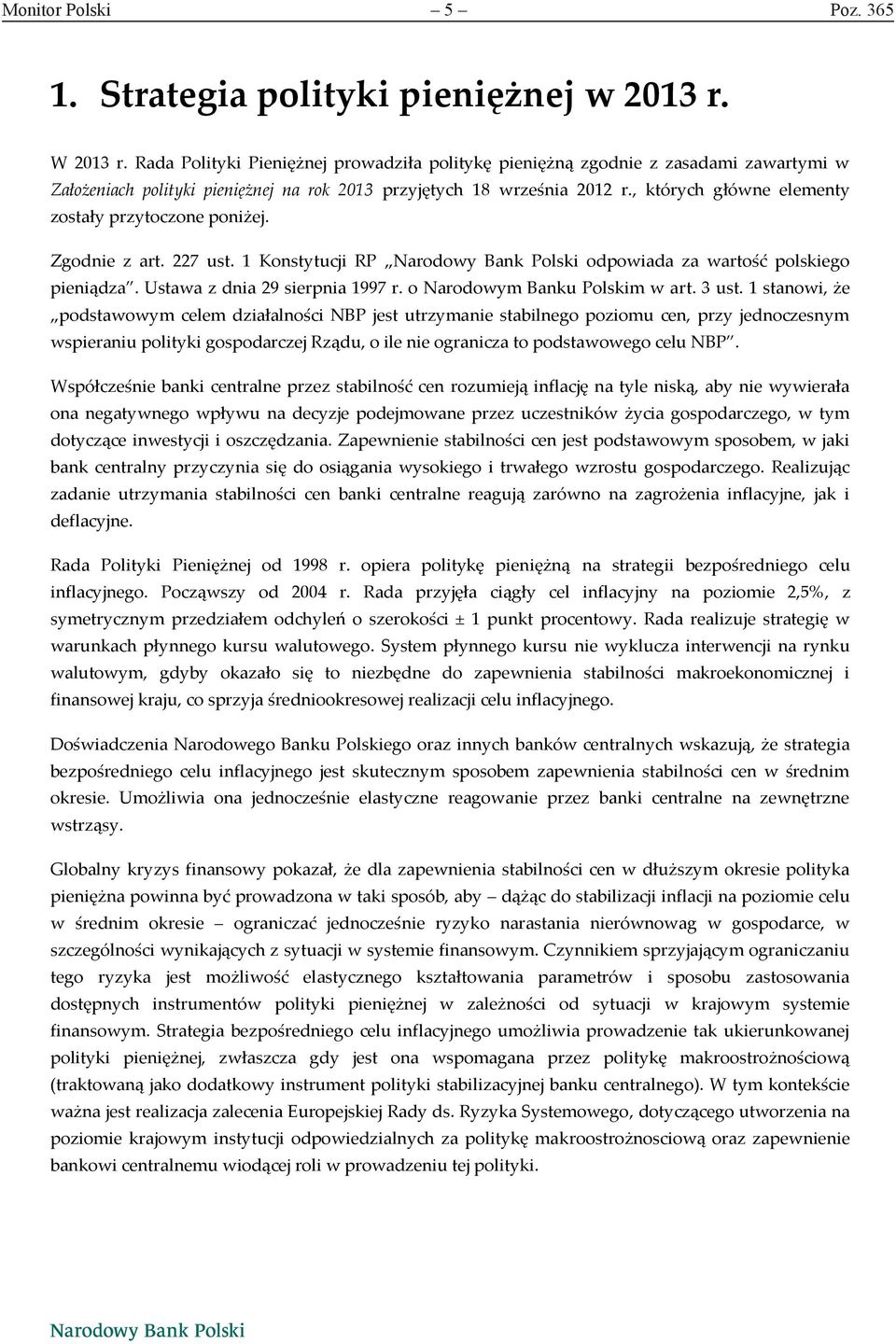 , których główne elementy zostały przytoczone poniżej. Zgodnie z art. 227 ust. 1 Konstytucji RP Narodowy Bank Polski odpowiada za wartość polskiego pieniądza. Ustawa z dnia 29 sierpnia 1997 r.