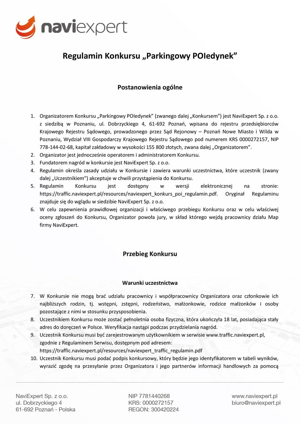 Krajowego Rejestru Sądowego pod numerem KRS 0000272157, NIP 778-144-02-68, kapitał zakładowy w wysokości 155 800 złotych, zwana dalej Organizatorem. 2.