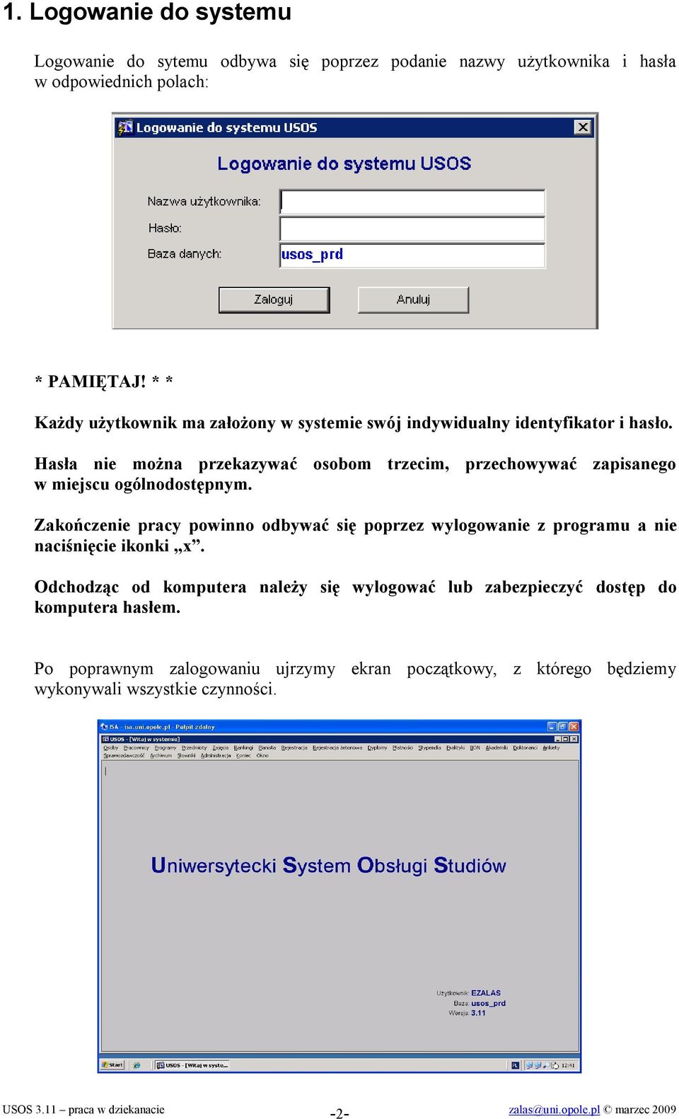 Hasła nie można przekazywać osobom trzecim, przechowywać zapisanego w miejscu ogólnodostępnym.