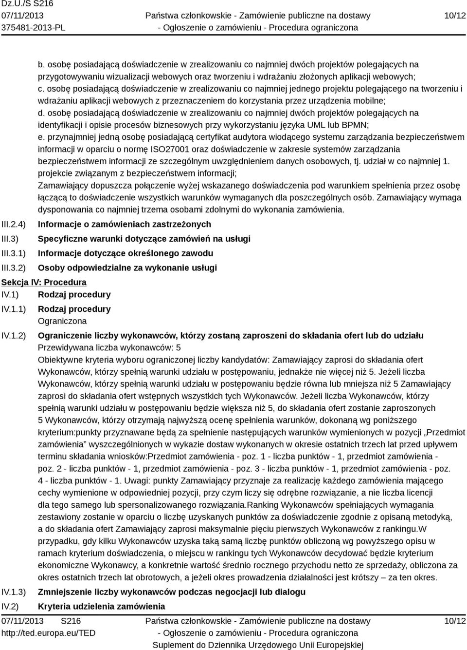 osobę posiadającą doświadczenie w zrealizowaniu co najmniej jednego projektu polegającego na tworzeniu i wdrażaniu aplikacji webowych z przeznaczeniem do korzystania przez urządzenia mobilne; d.