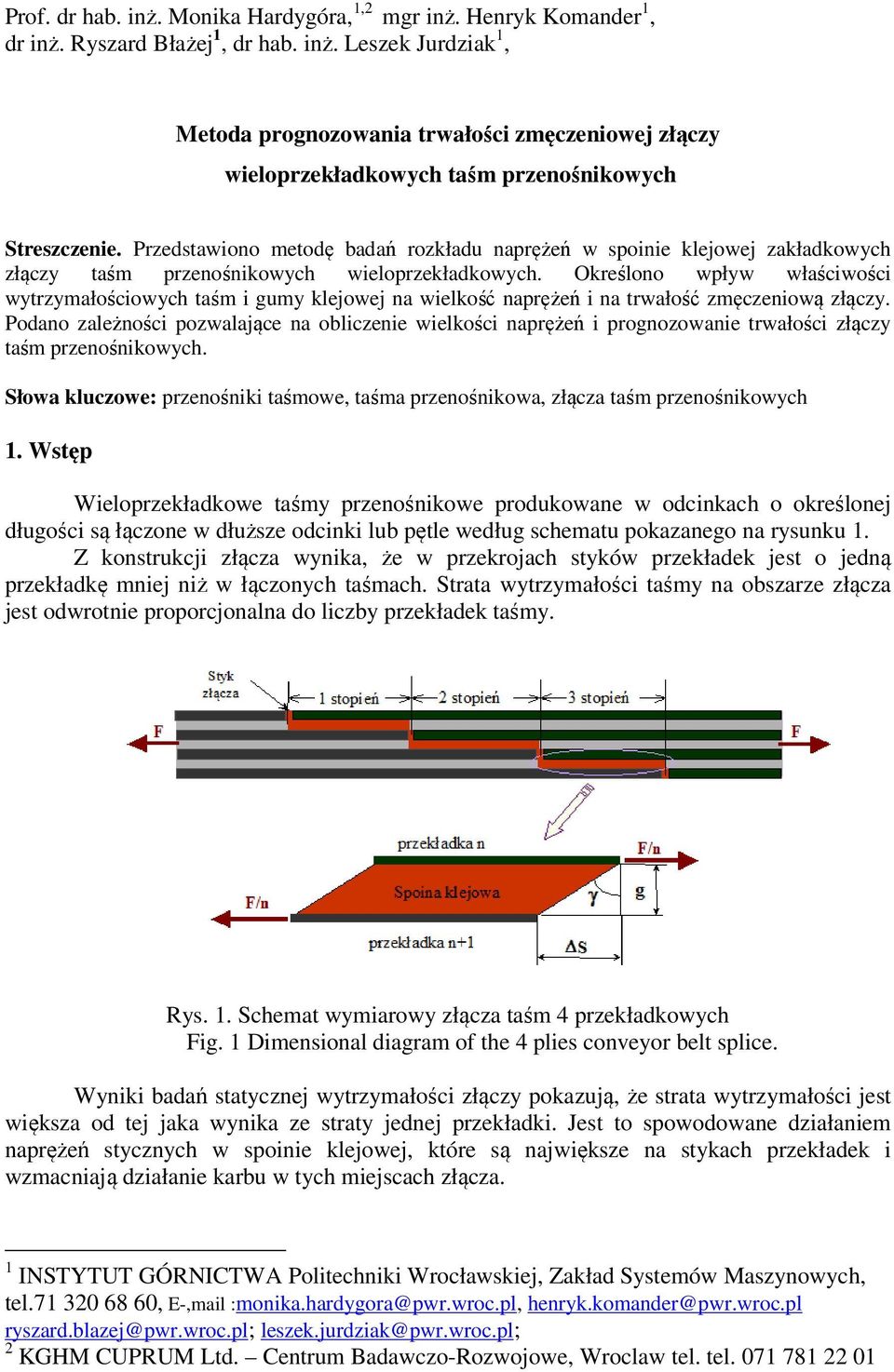 Określono wpływ właściwości wytrzymałościowych taśm i gumy klejowej na wielkość naprężeń i na trwałość zmęczeniową złączy.