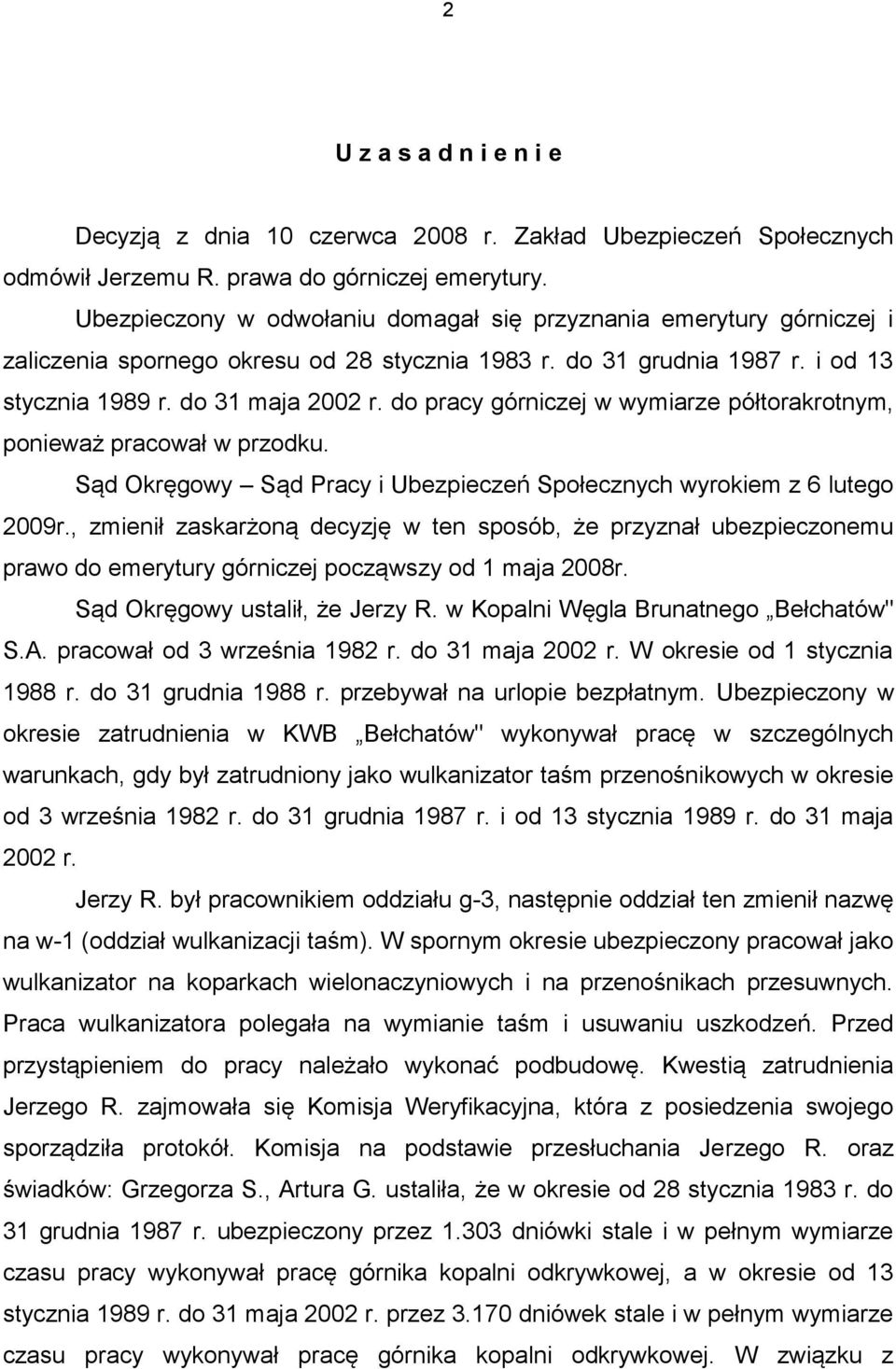 do pracy górniczej w wymiarze półtorakrotnym, ponieważ pracował w przodku. Sąd Okręgowy Sąd Pracy i Ubezpieczeń Społecznych wyrokiem z 6 lutego 2009r.