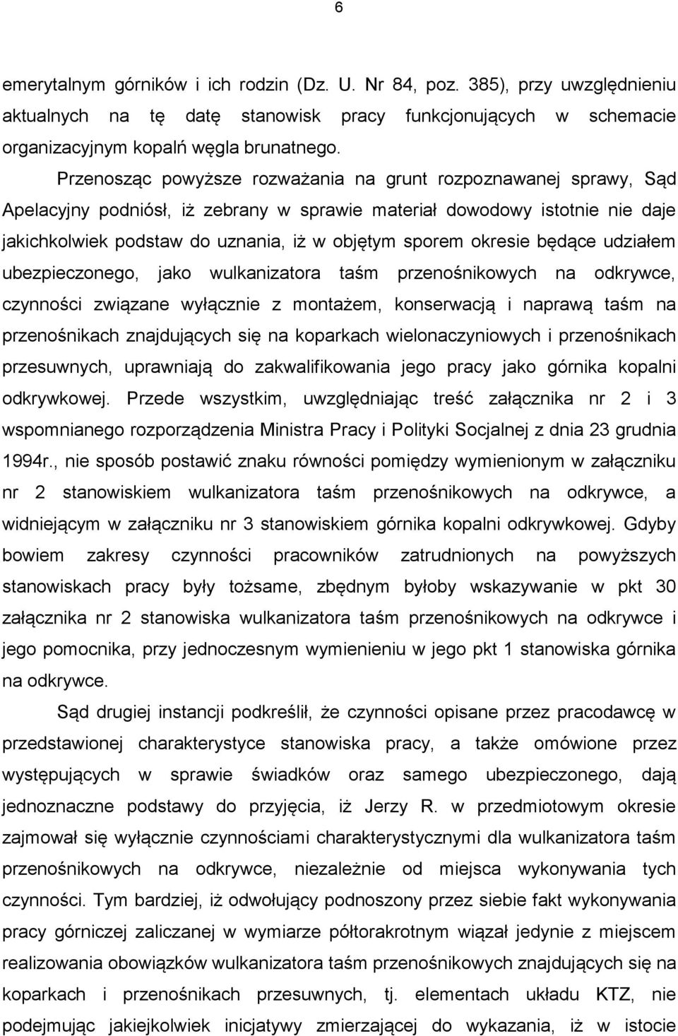 okresie będące udziałem ubezpieczonego, jako wulkanizatora taśm przenośnikowych na odkrywce, czynności związane wyłącznie z montażem, konserwacją i naprawą taśm na przenośnikach znajdujących się na