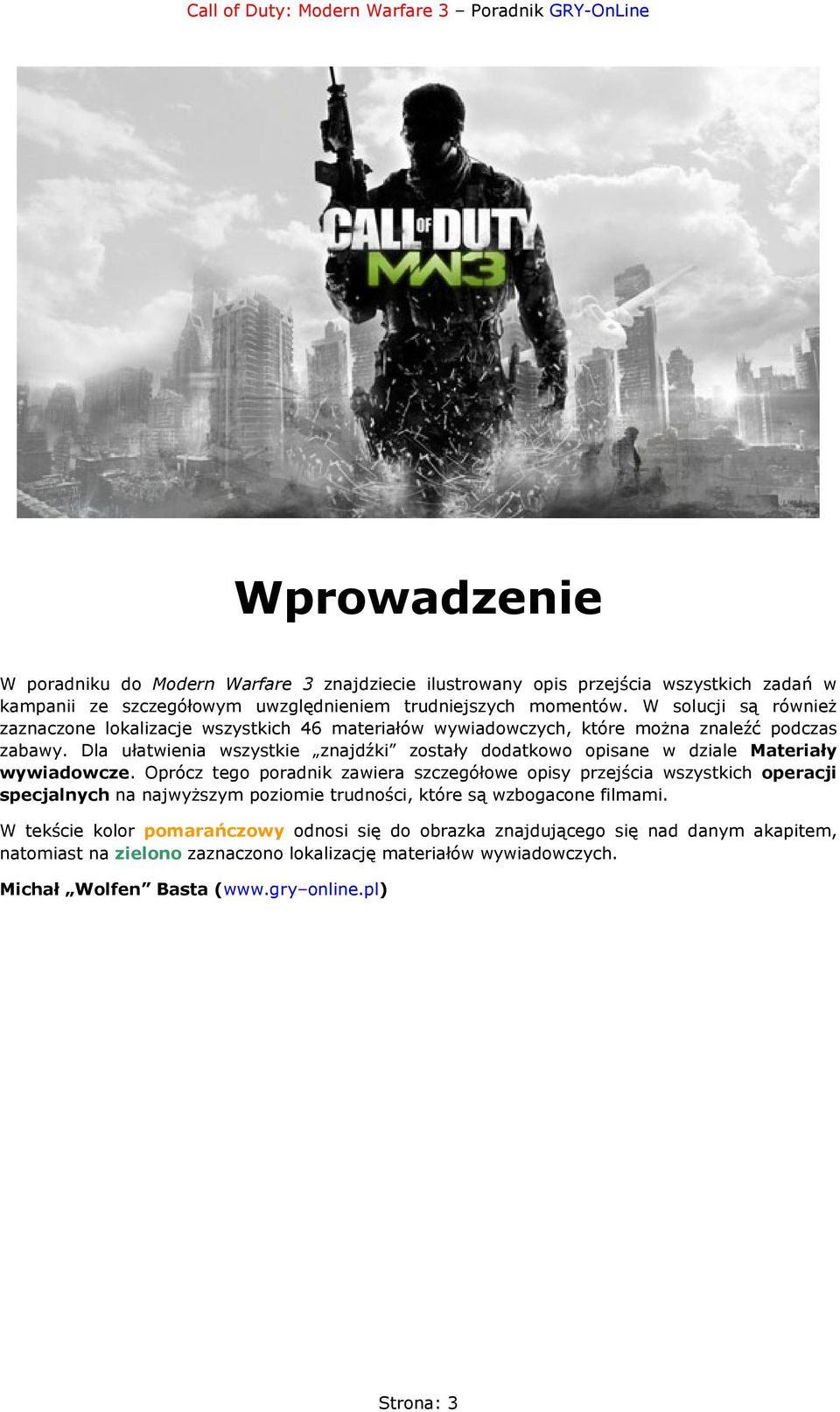 Dla ułatwienia wszystkie znajdźki zostały dodatkowo opisane w dziale Materiały wywiadowcze.