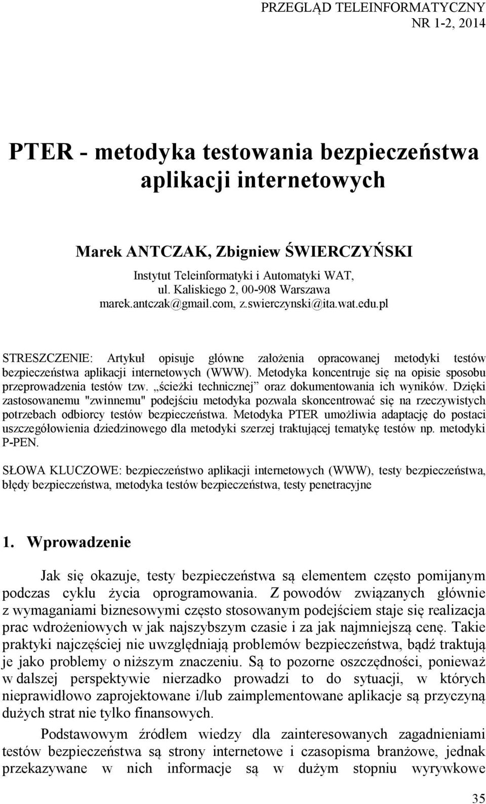 pl STRESZCZENIE: Artykuł opisuje główne założenia opracowanej metodyki testów bezpieczeństwa aplikacji internetowych (WWW). Metodyka koncentruje się na opisie sposobu przeprowadzenia testów tzw.