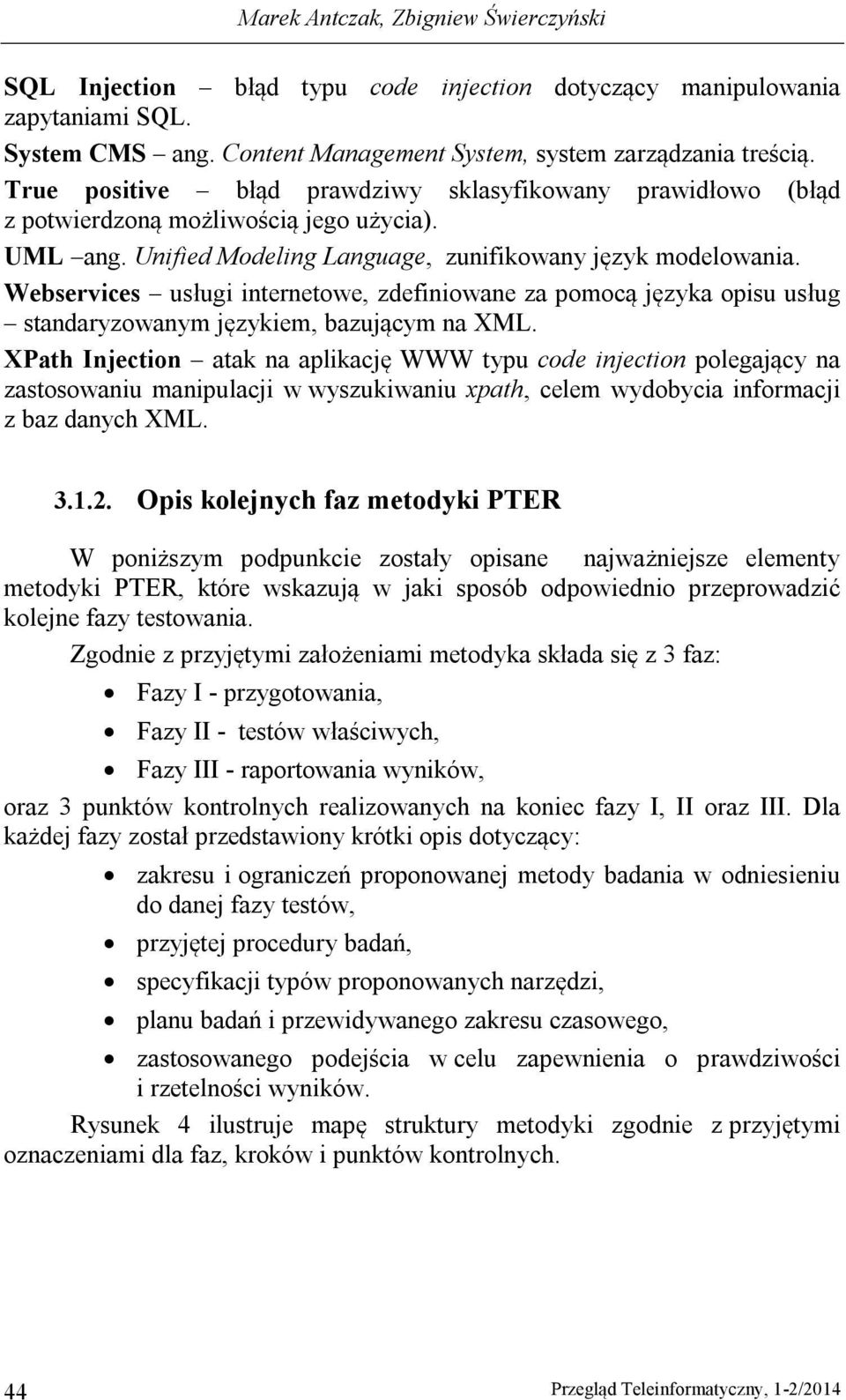 Webservices usługi internetowe, zdefiniowane za pomocą języka opisu usług standaryzowanym językiem, bazującym na XML.