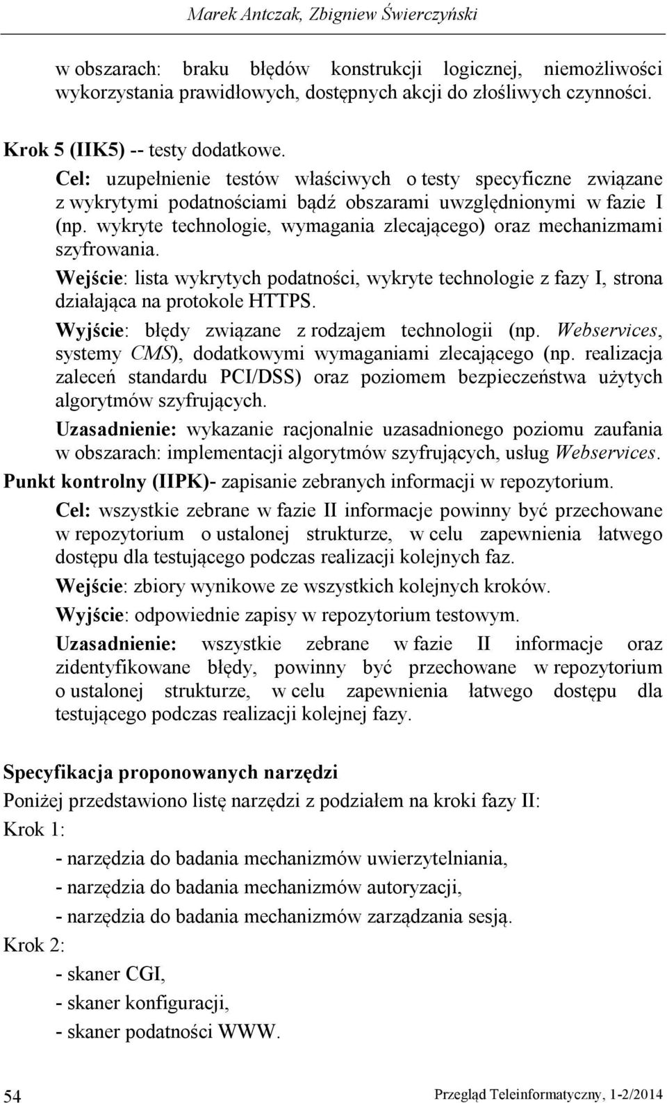 wykryte technologie, wymagania zlecającego) oraz mechanizmami szyfrowania. Wejście: lista wykrytych podatności, wykryte technologie z fazy I, strona działająca na protokole HTTPS.