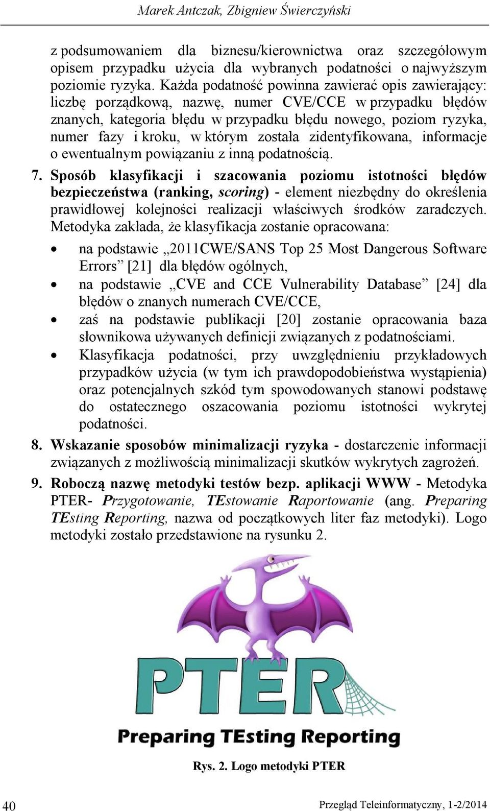 którym została zidentyfikowana, informacje o ewentualnym powiązaniu z inną podatnością. 7.