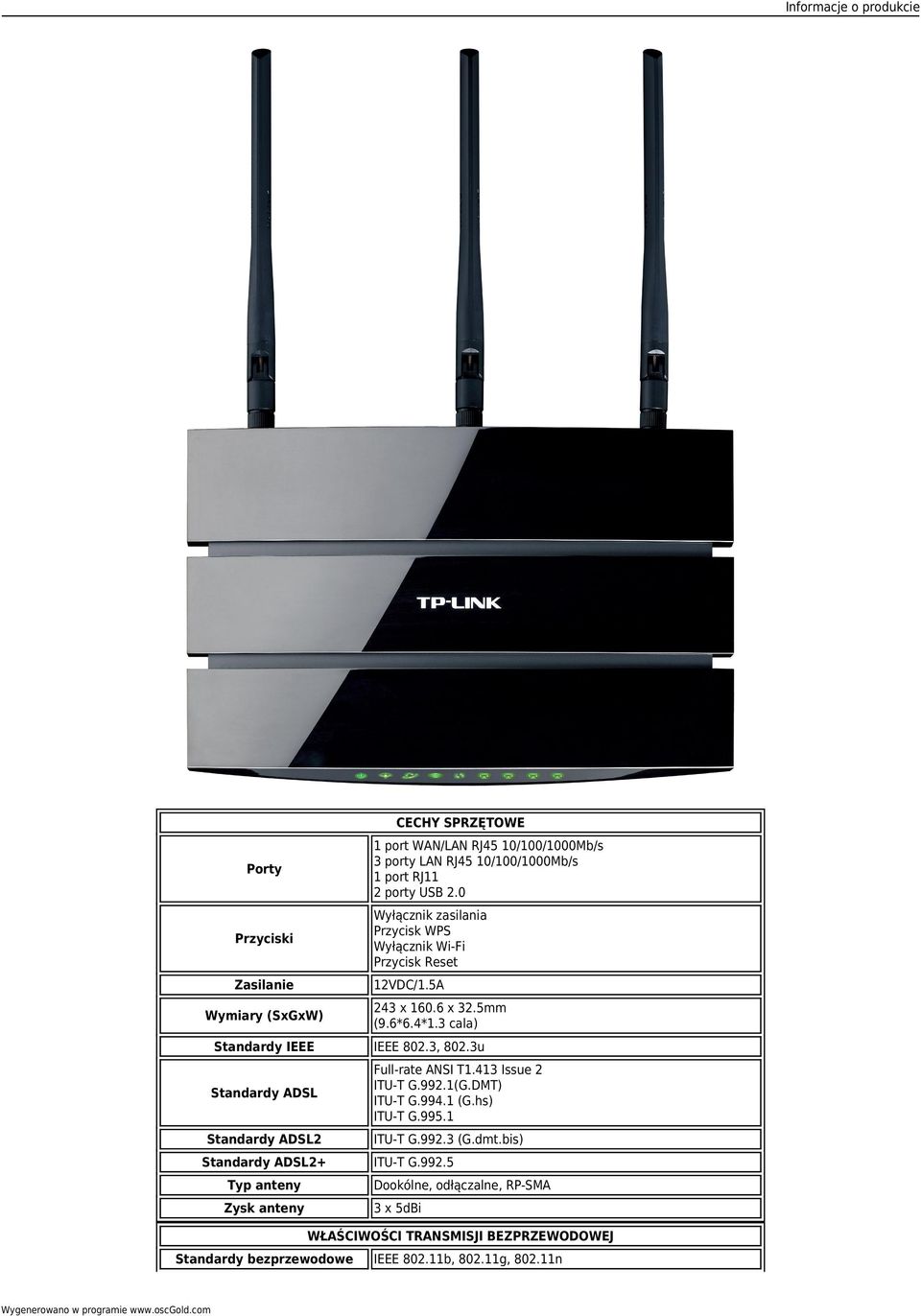 3 cala) Standardy IEEE IEEE 802.3, 802.3u Standardy ADSL Full-rate ANSI T1.413 Issue 2 ITU-T G.992.1(G.DMT) ITU-T G.994.1 (G.hs) ITU-T G.995.