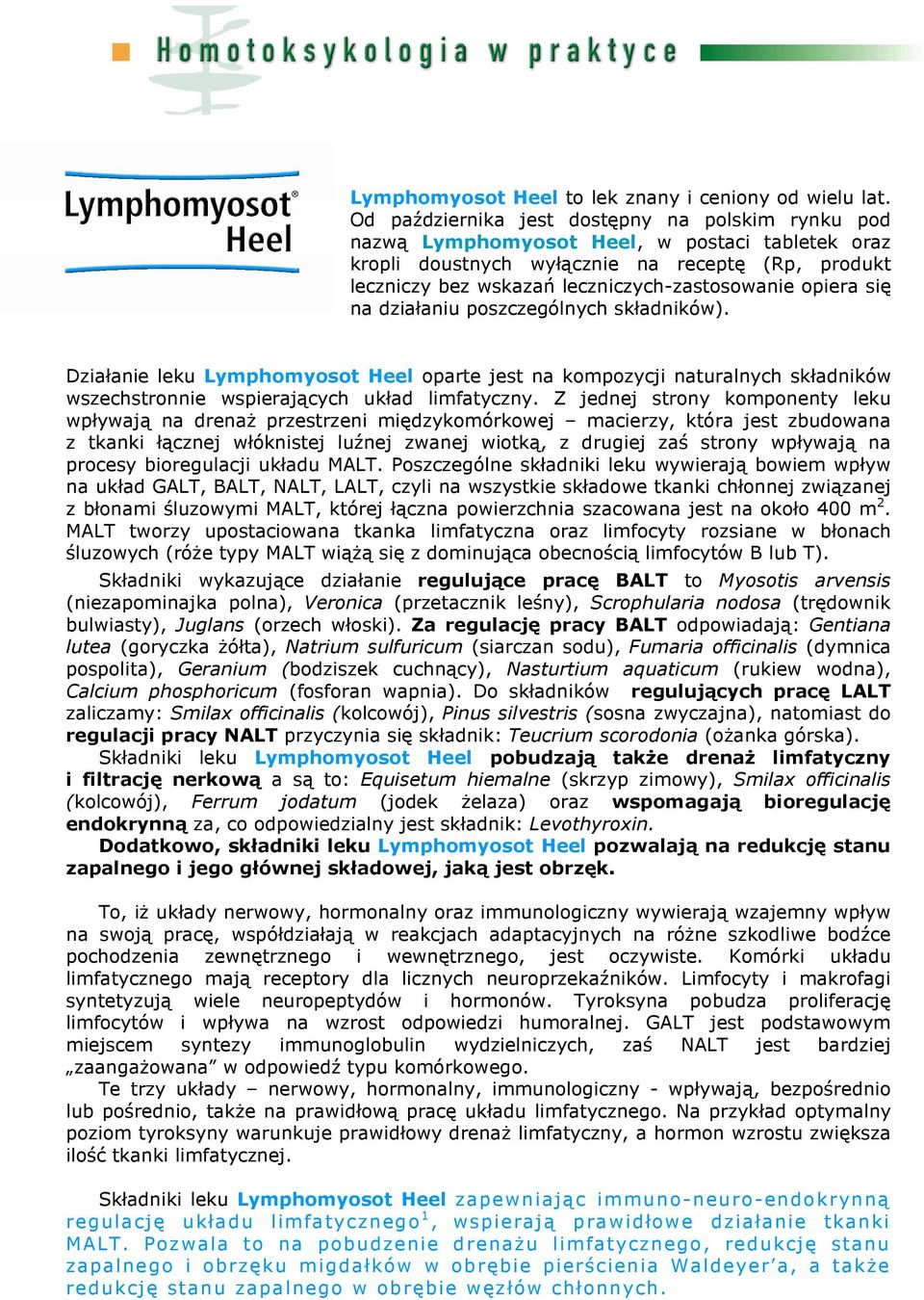 opiera się na działaniu poszczególnych składników). Działanie leku Lymphomyosot Heel oparte jest na kompozycji naturalnych składników wszechstronnie wspierających układ limfatyczny.