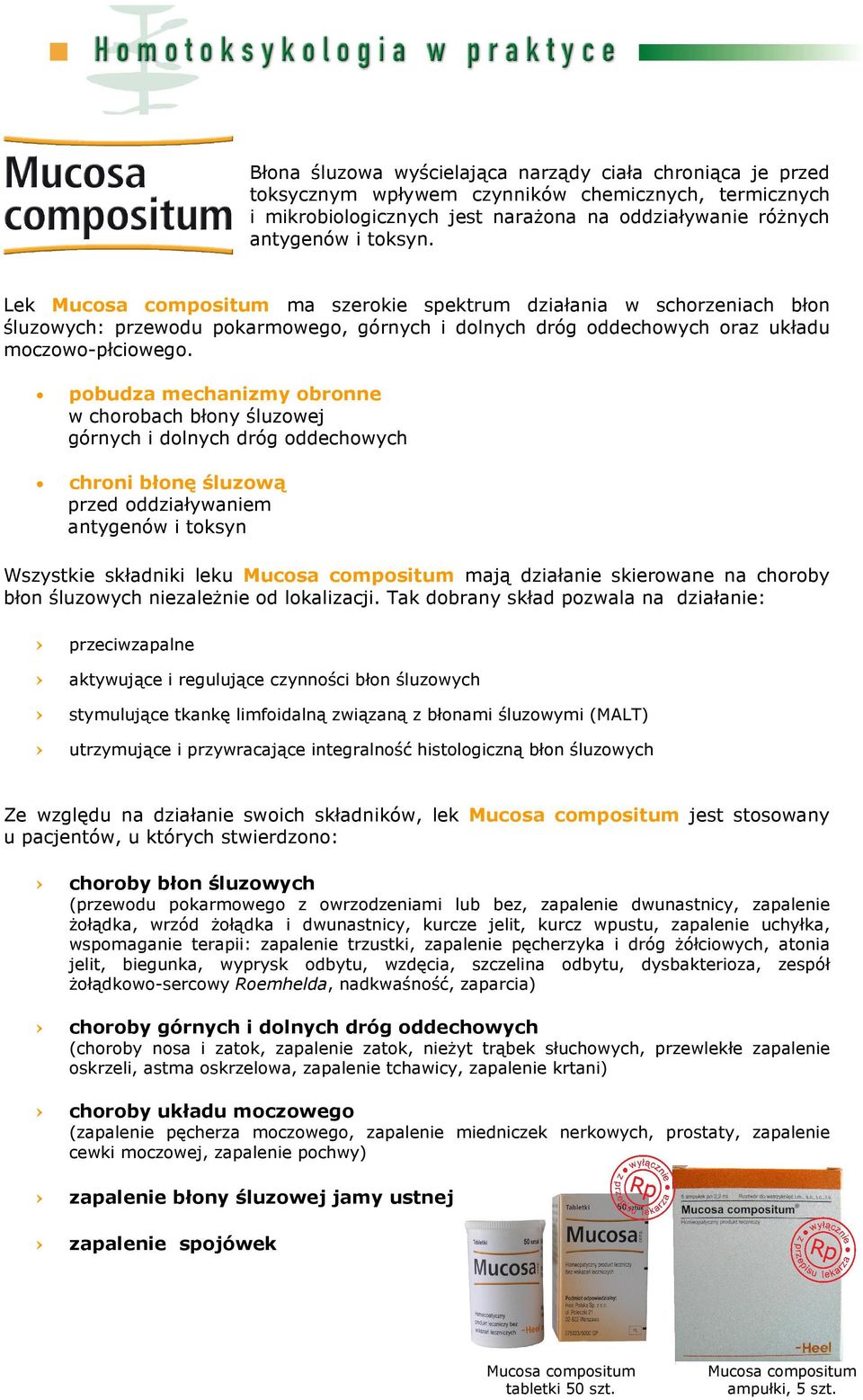 pobudza mechanizmy obronne w chorobach błony śluzowej górnych i dolnych dróg oddechowych chroni błonę śluzową przed oddziaływaniem antygenów i toksyn Wszystkie składniki leku Mucosa compositum mają