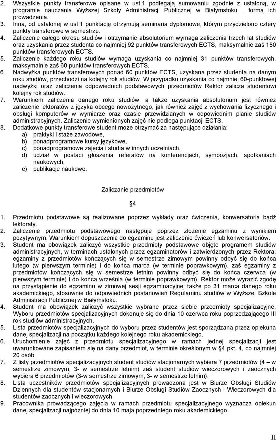 Zaliczenie całego okresu studiów i otrzymanie absolutorium wymaga zaliczenia trzech lat studiów oraz uzyskania przez studenta co najmniej 92 punktów transferowych ECTS, maksymalnie zaś 180 punktów