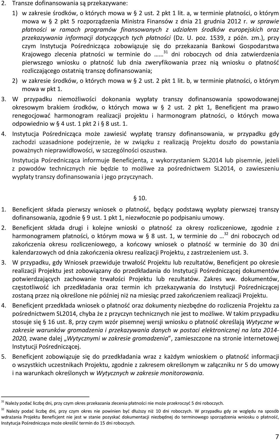 w sprawie płatności w ramach programów finansowanych z udziałem środków europejskich oraz przekazywania informacji dotyczących tych płatności (Dz. U. poz. 1539, z późn. zm.