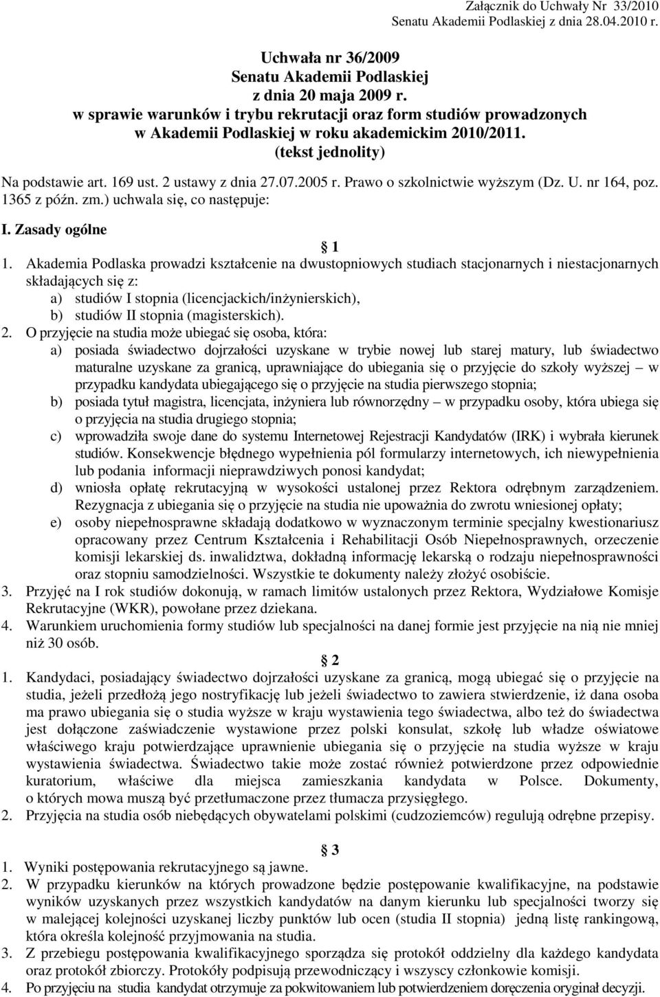 Prawo o szkolnictwie wyższym (Dz. U. nr 164, poz. 1365 z późn. zm.) uchwala się, co następuje: I. Zasady ogólne 1 1.