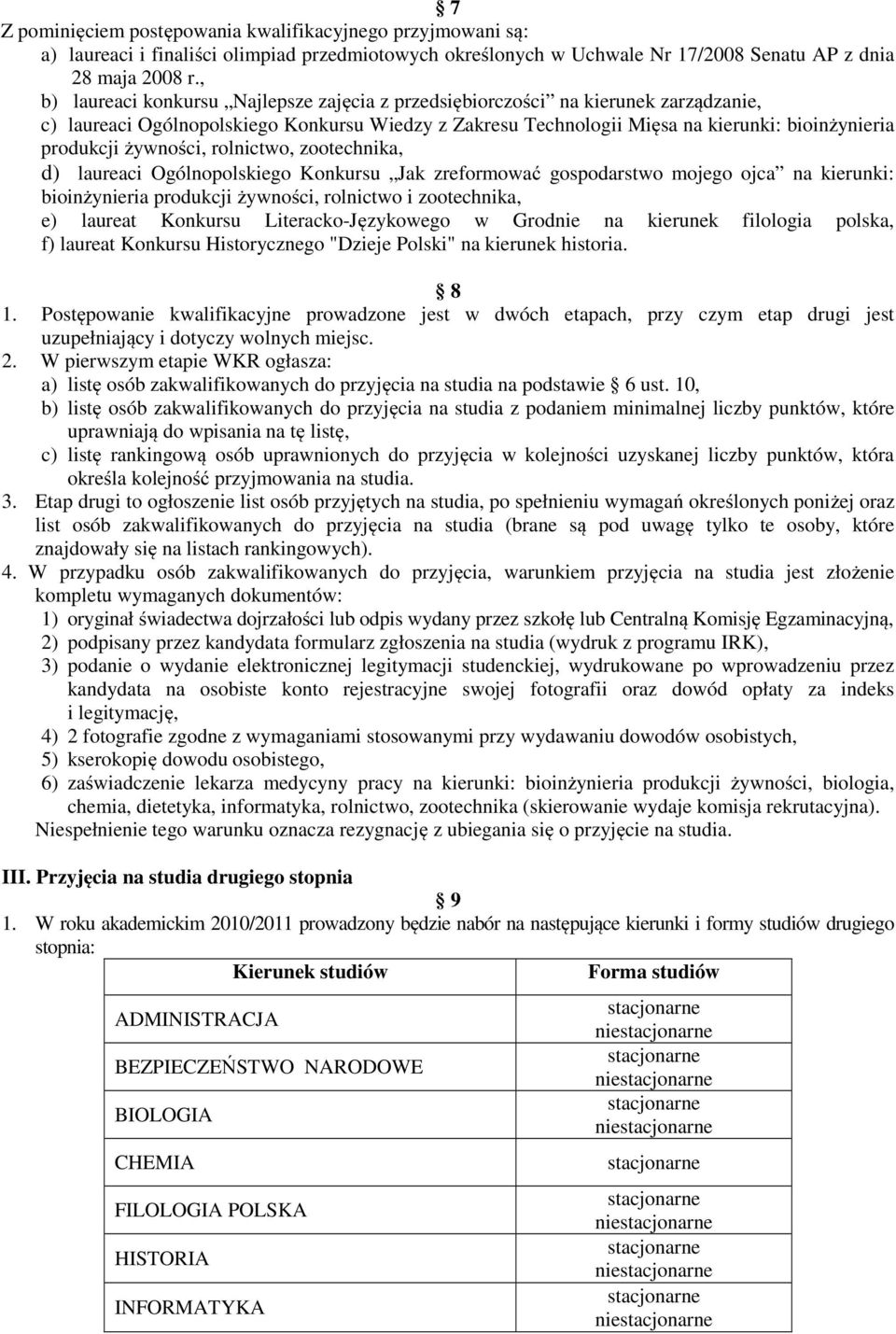 żywności, rolnictwo, zootechnika, d) laureaci Ogólnopolskiego Konkursu Jak zreformować gospodarstwo mojego ojca na kierunki: bioinżynieria produkcji żywności, rolnictwo i zootechnika, e) laureat