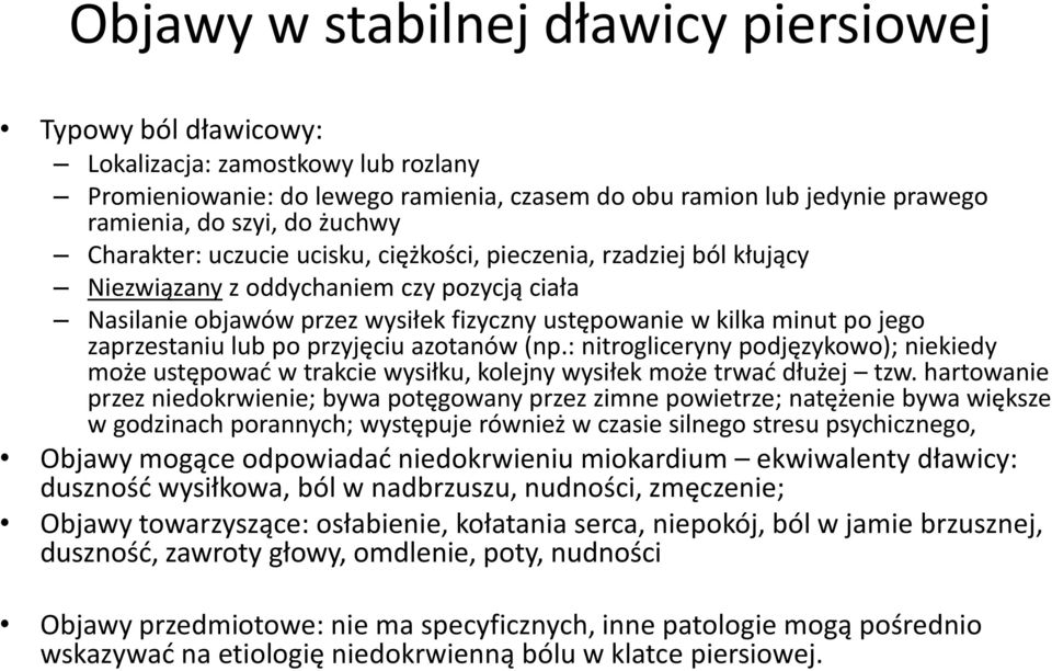 zaprzestaniu lub po przyjęciu azotanów (np.: nitrogliceryny podjęzykowo); niekiedy może ustępować w trakcie wysiłku, kolejny wysiłek może trwać dłużej tzw.