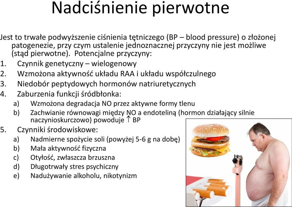 Zaburzenia funkcji śródbłonka: a) Wzmożona degradacja NO przez aktywne formy tlenu b) Zachwianie równowagi między NO a endoteliną (hormon działający silnie naczynioskurczowo) powoduje BP