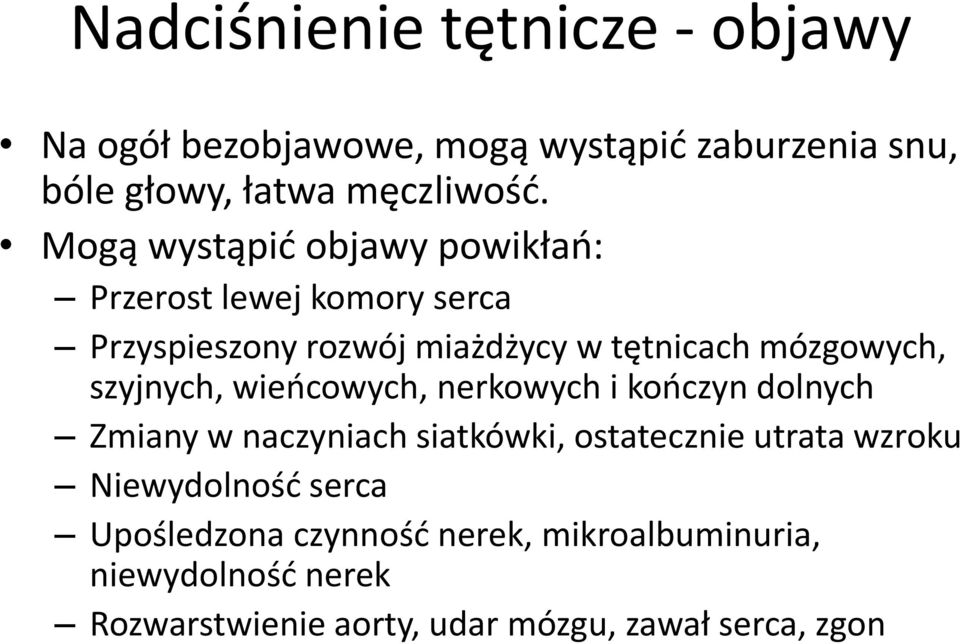 szyjnych, wieńcowych, nerkowych i kończyn dolnych Zmiany w naczyniach siatkówki, ostatecznie utrata wzroku