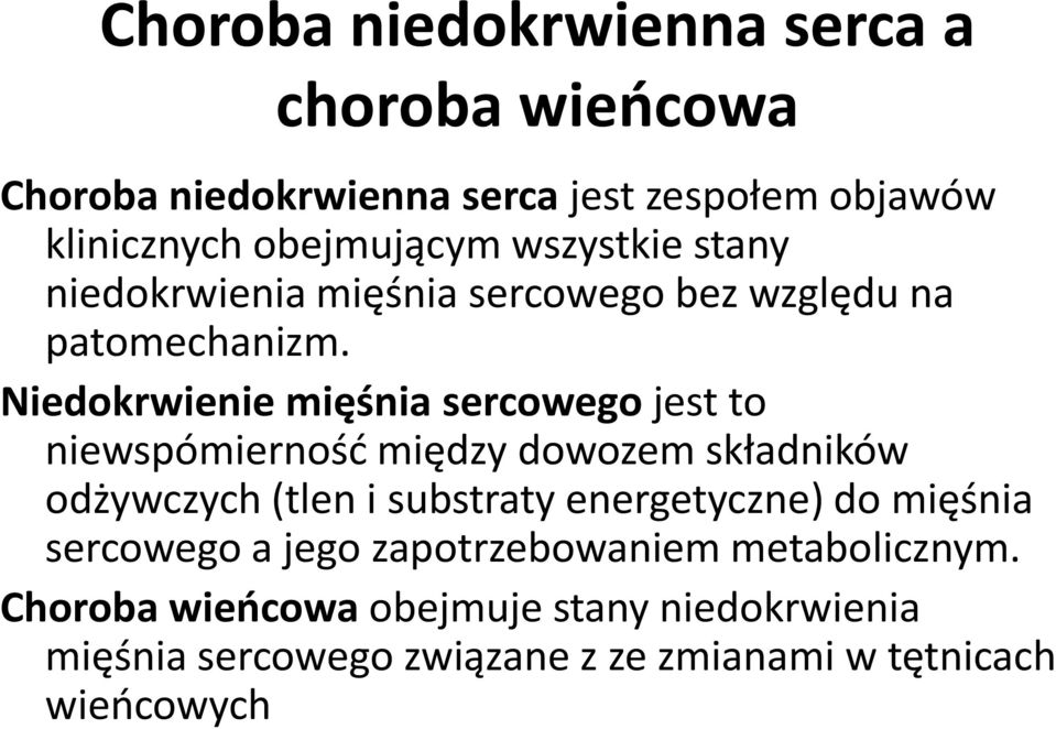 Niedokrwienie mięśnia sercowego jest to niewspómierność między dowozem składników odżywczych (tlen i substraty