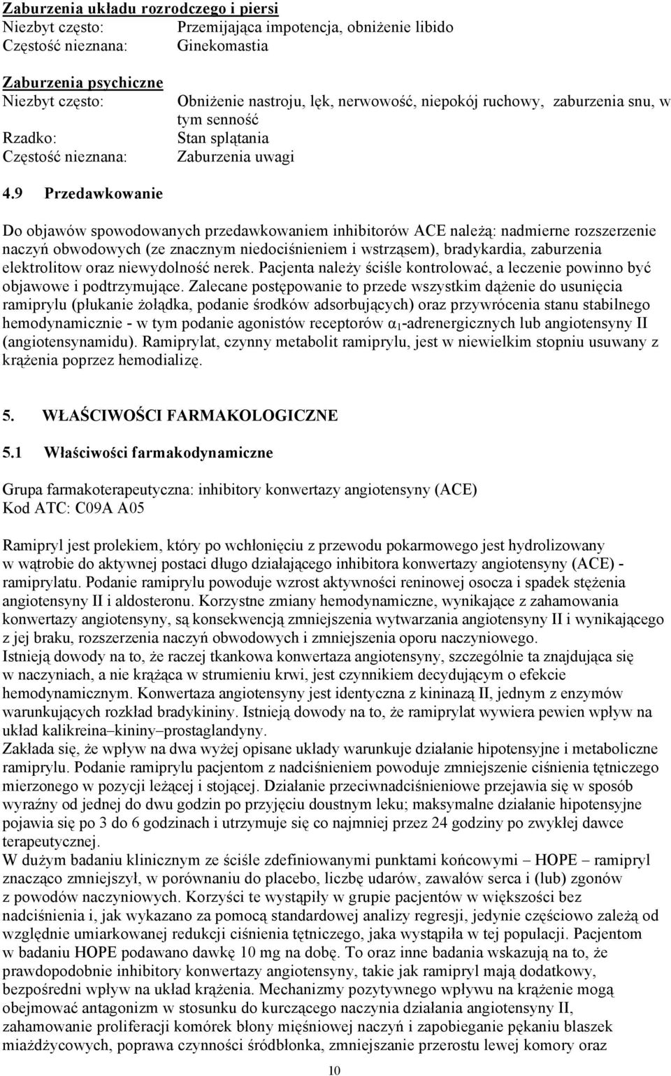 9 Przedawkowanie Do objawów spowodowanych przedawkowaniem inhibitorów ACE należą: nadmierne rozszerzenie naczyń obwodowych (ze znacznym niedociśnieniem i wstrząsem), bradykardia, zaburzenia