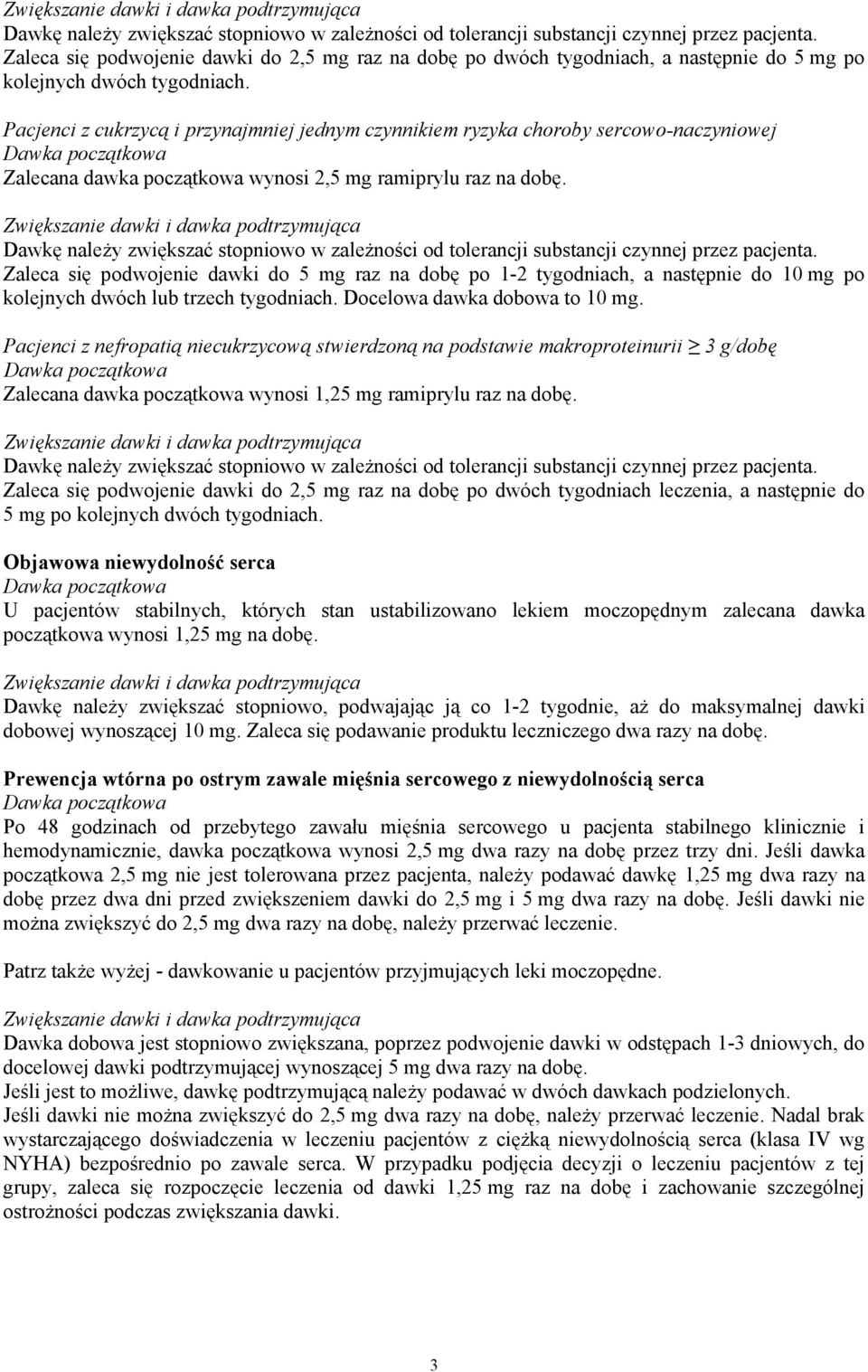 Pacjenci z cukrzycą i przynajmniej jednym czynnikiem ryzyka choroby sercowo-naczyniowej Zalecana dawka początkowa wynosi 2,5 mg ramiprylu raz na dobę.