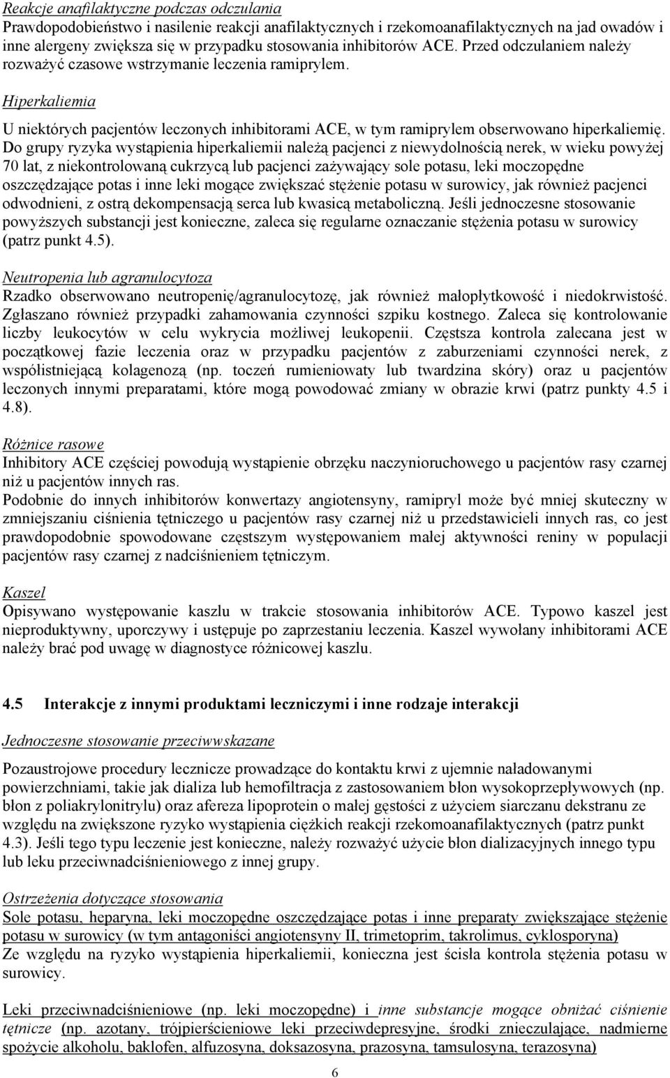 Do grupy ryzyka wystąpienia hiperkaliemii należą pacjenci z niewydolnością nerek, w wieku powyżej 70 lat, z niekontrolowaną cukrzycą lub pacjenci zażywający sole potasu, leki moczopędne oszczędzające