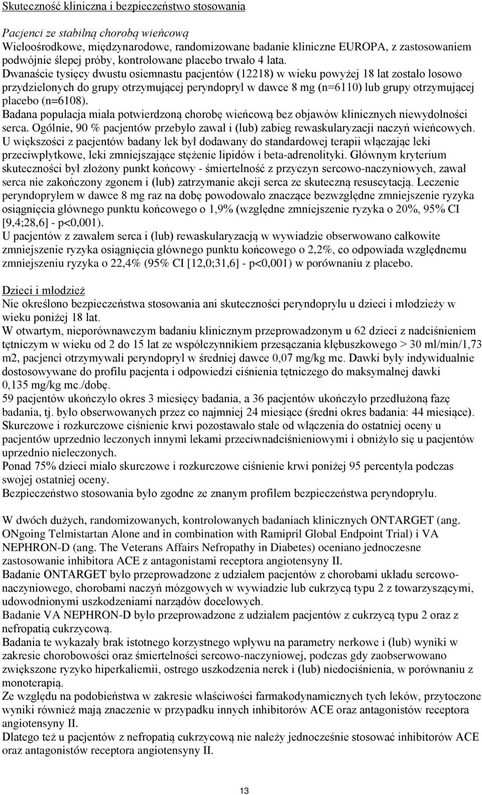 Dwanaście tysięcy dwustu osiemnastu pacjentów (12218) w wieku powyżej 18 lat zostało losowo przydzielonych do grupy otrzymującej peryndopryl w dawce 8 mg (n=6110) lub grupy otrzymującej placebo