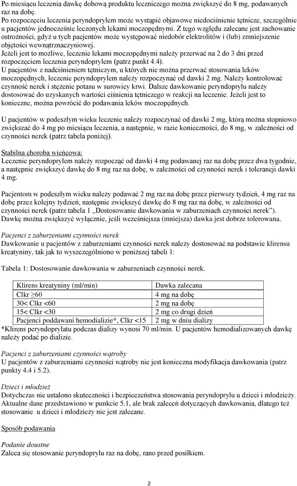 Z tego względu zalecane jest zachowanie ostrożności, gdyż u tych pacjentów może występować niedobór elektrolitów i (lub) zmniejszenie objętości wewnątrznaczyniowej.