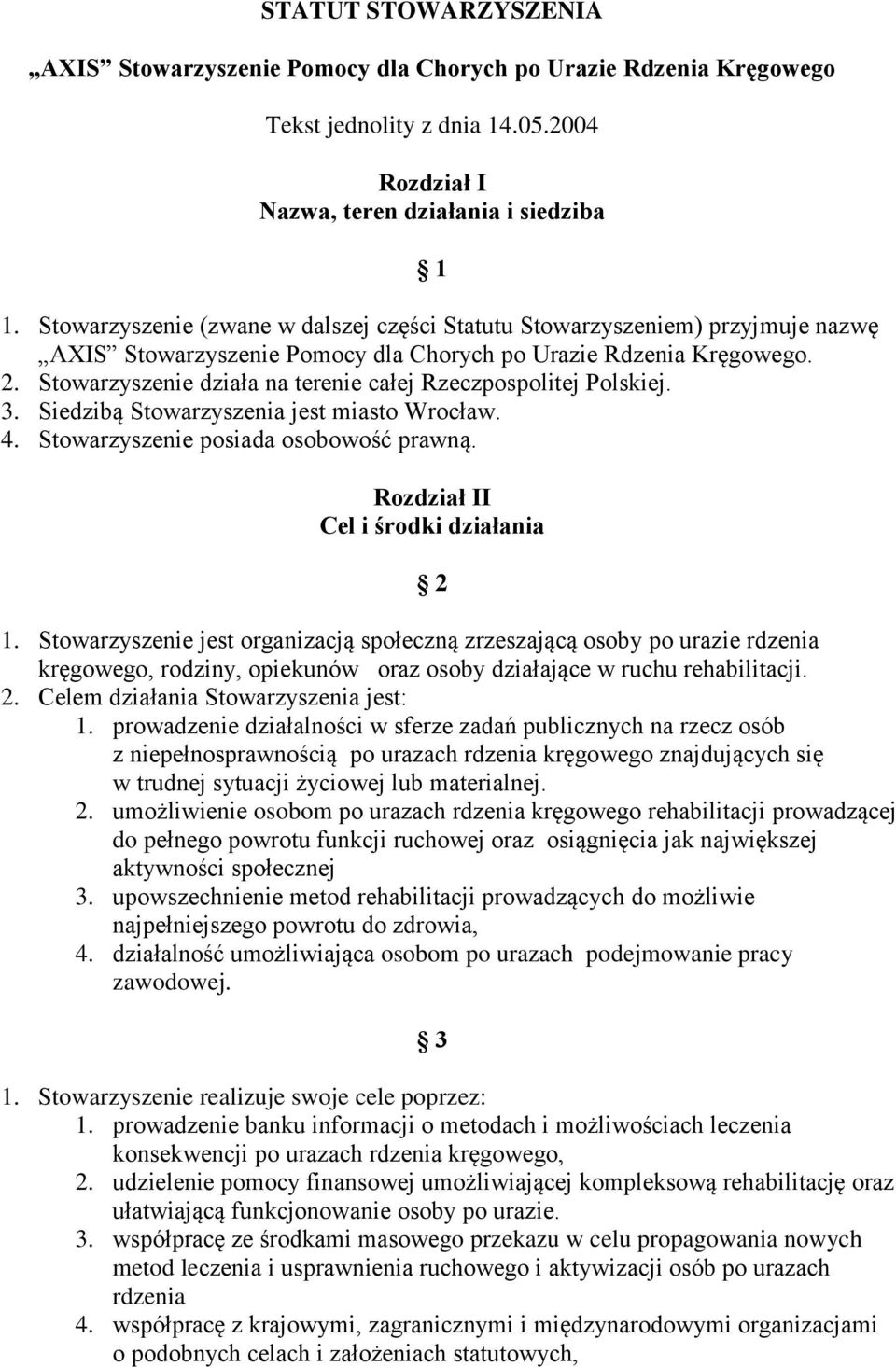 Stowarzyszenie działa na terenie całej Rzeczpospolitej Polskiej. 3. Siedzibą Stowarzyszenia jest miasto Wrocław. 4. Stowarzyszenie posiada osobowość prawną. Rozdział II Cel i środki działania 2 1.