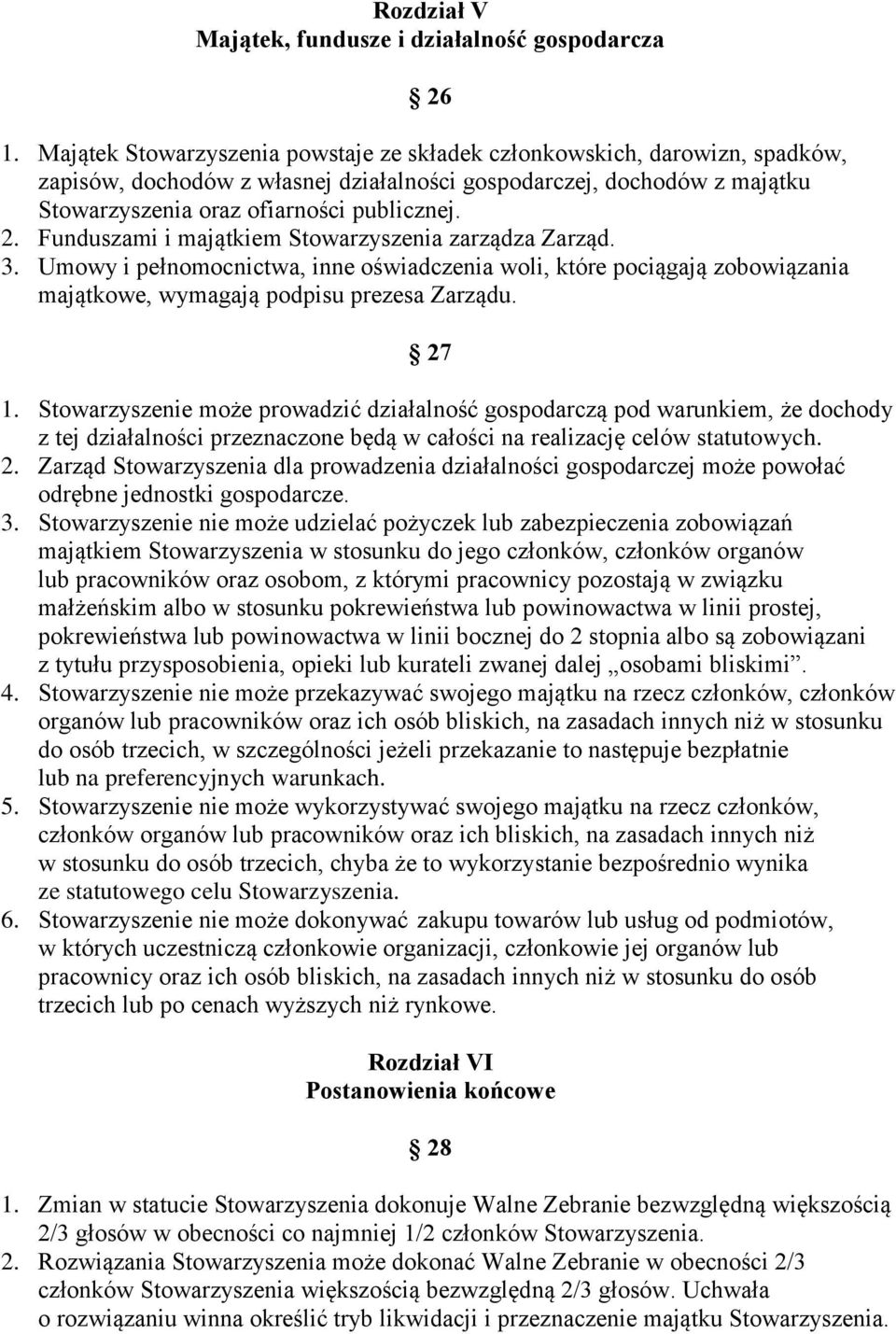 Funduszami i majątkiem Stowarzyszenia zarządza Zarząd. 3. Umowy i pełnomocnictwa, inne oświadczenia woli, które pociągają zobowiązania majątkowe, wymagają podpisu prezesa Zarządu. 27 1.