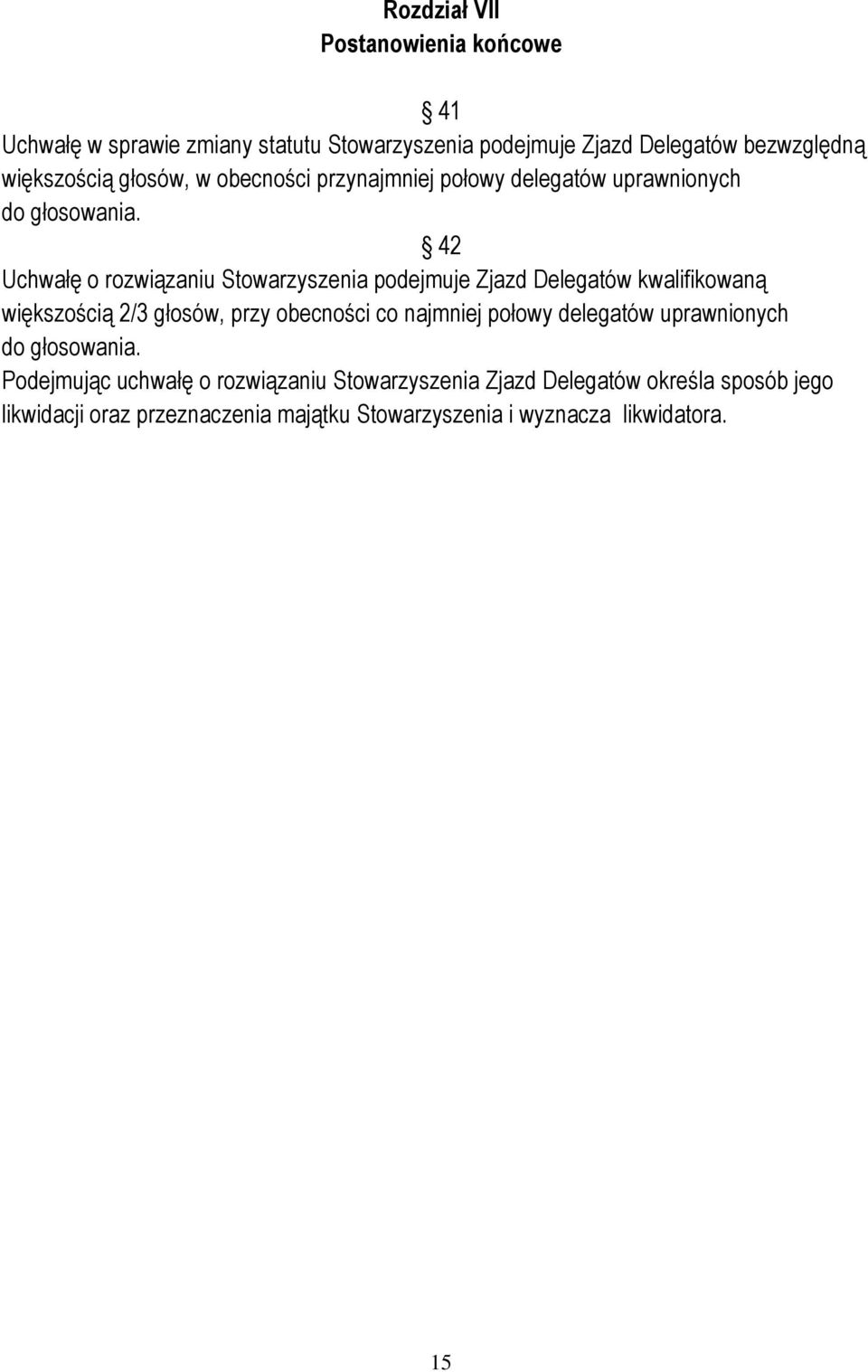 42 Uchwałę o rozwiązaniu Stowarzyszenia podejmuje Zjazd Delegatów kwalifikowaną większością 2/3 głosów, przy obecności co najmniej połowy