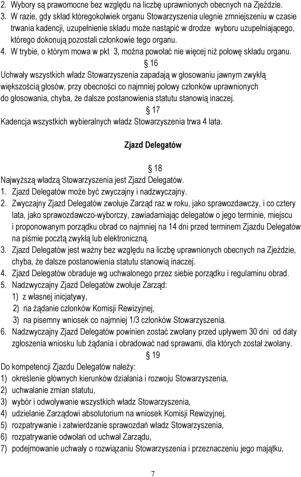 członkowie tego organu. 4. W trybie, o którym mowa w pkt 3, można powołać nie więcej niż połowę składu organu.