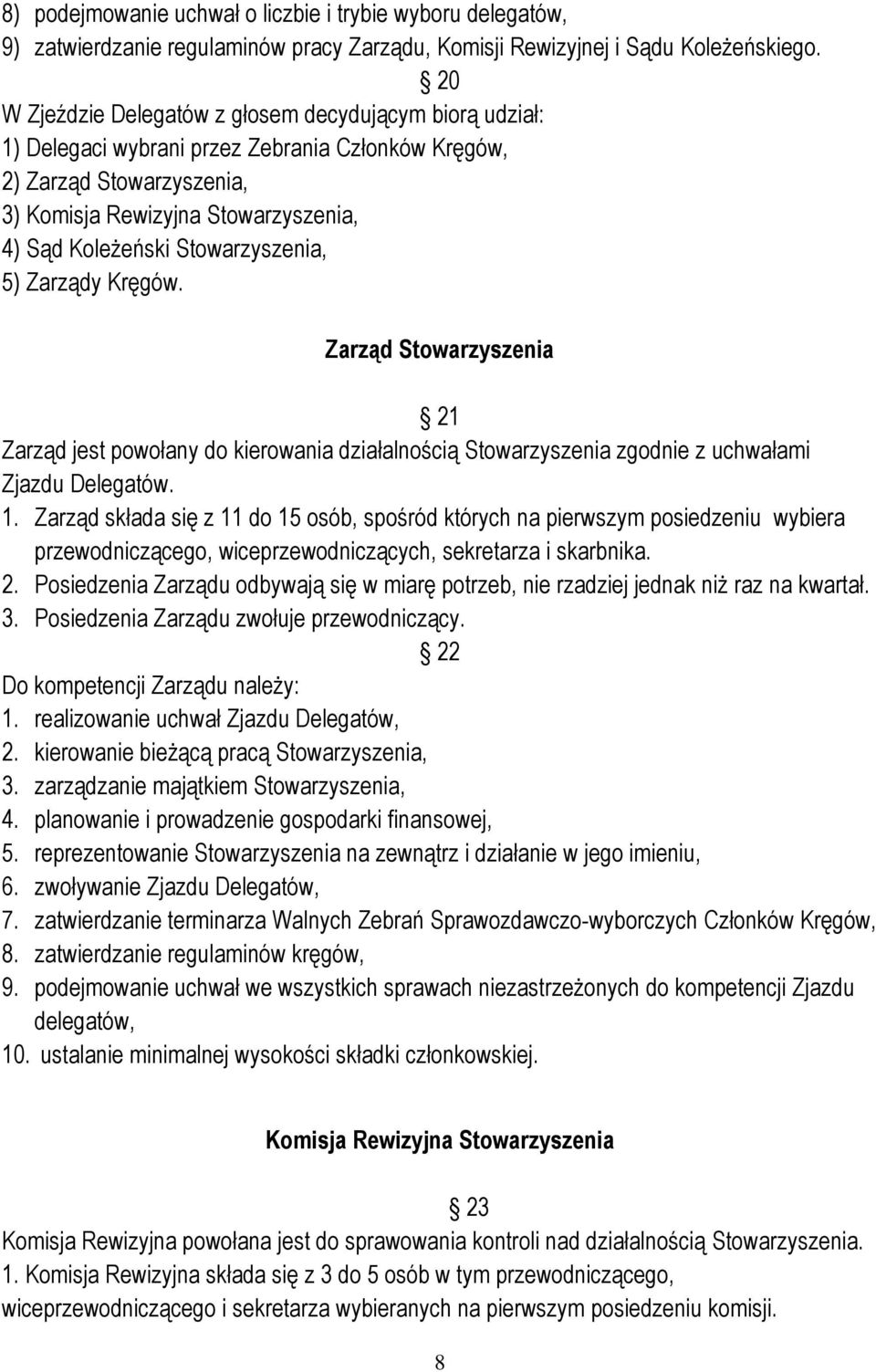 Stowarzyszenia, 5) Zarządy Kręgów. Zarząd Stowarzyszenia 21 Zarząd jest powołany do kierowania działalnością Stowarzyszenia zgodnie z uchwałami Zjazdu Delegatów. 1.