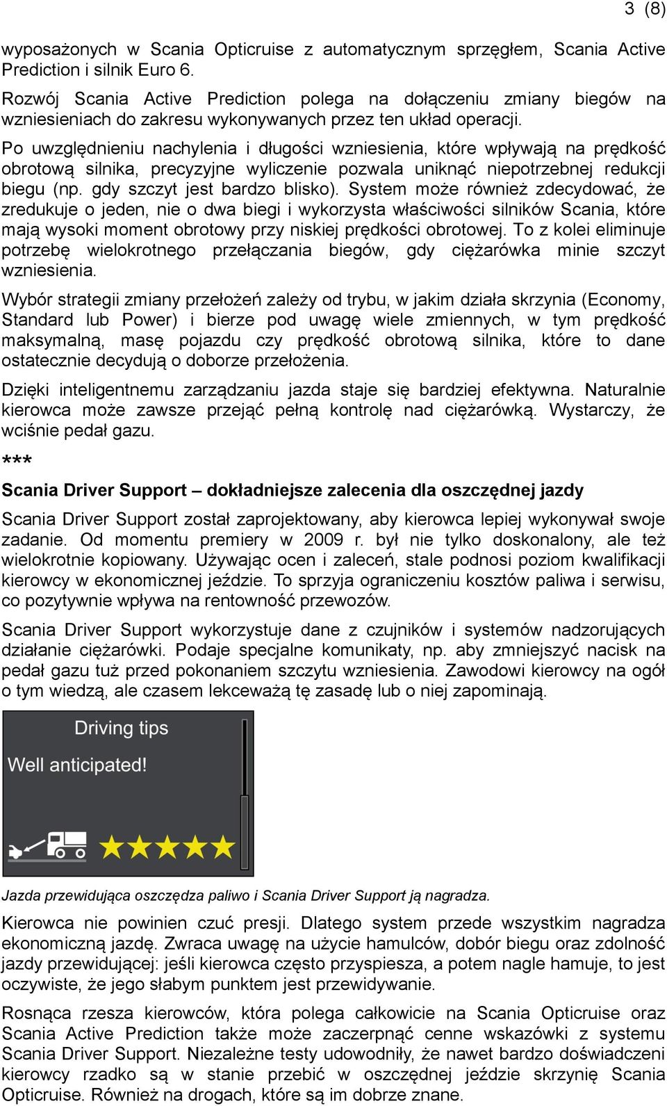 Po uwzględnieniu nachylenia i długości wzniesienia, które wpływają na prędkość obrotową silnika, precyzyjne wyliczenie pozwala uniknąć niepotrzebnej redukcji biegu (np. gdy szczyt jest bardzo blisko).