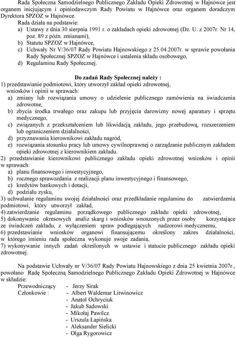 zmianami), b) Statutu SPZOZ w Hajnówce, c) Uchwały Nr V/36/07 Rady Powiatu Hajnowskiego z 25.04.2007r.