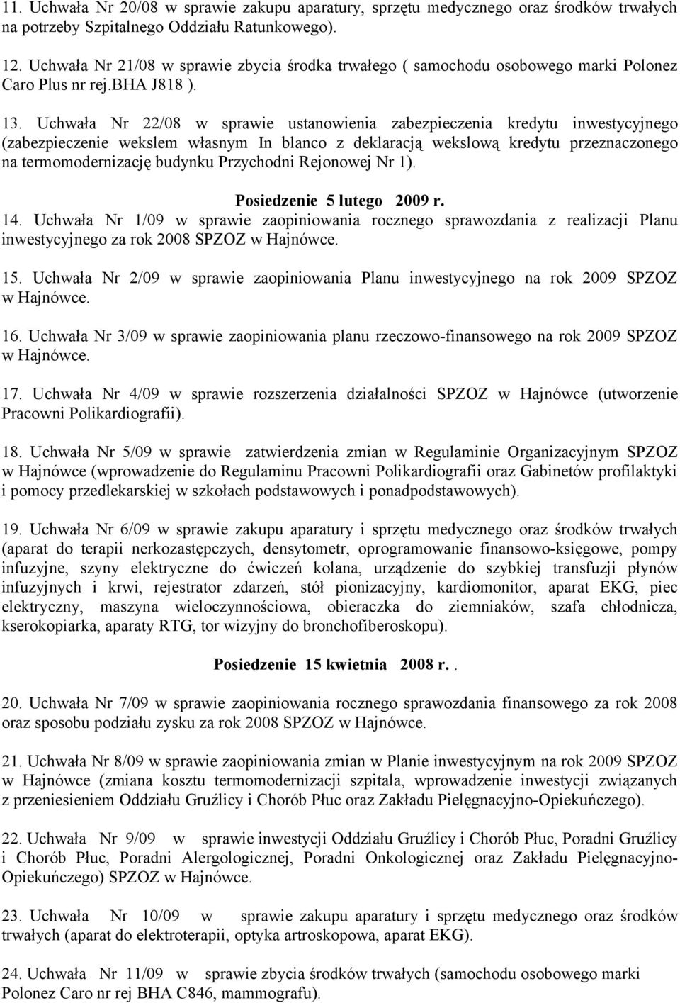 Uchwała Nr 22/08 w sprawie ustanowienia zabezpieczenia kredytu inwestycyjnego (zabezpieczenie wekslem własnym In blanco z deklaracją wekslową kredytu przeznaczonego na termomodernizację budynku