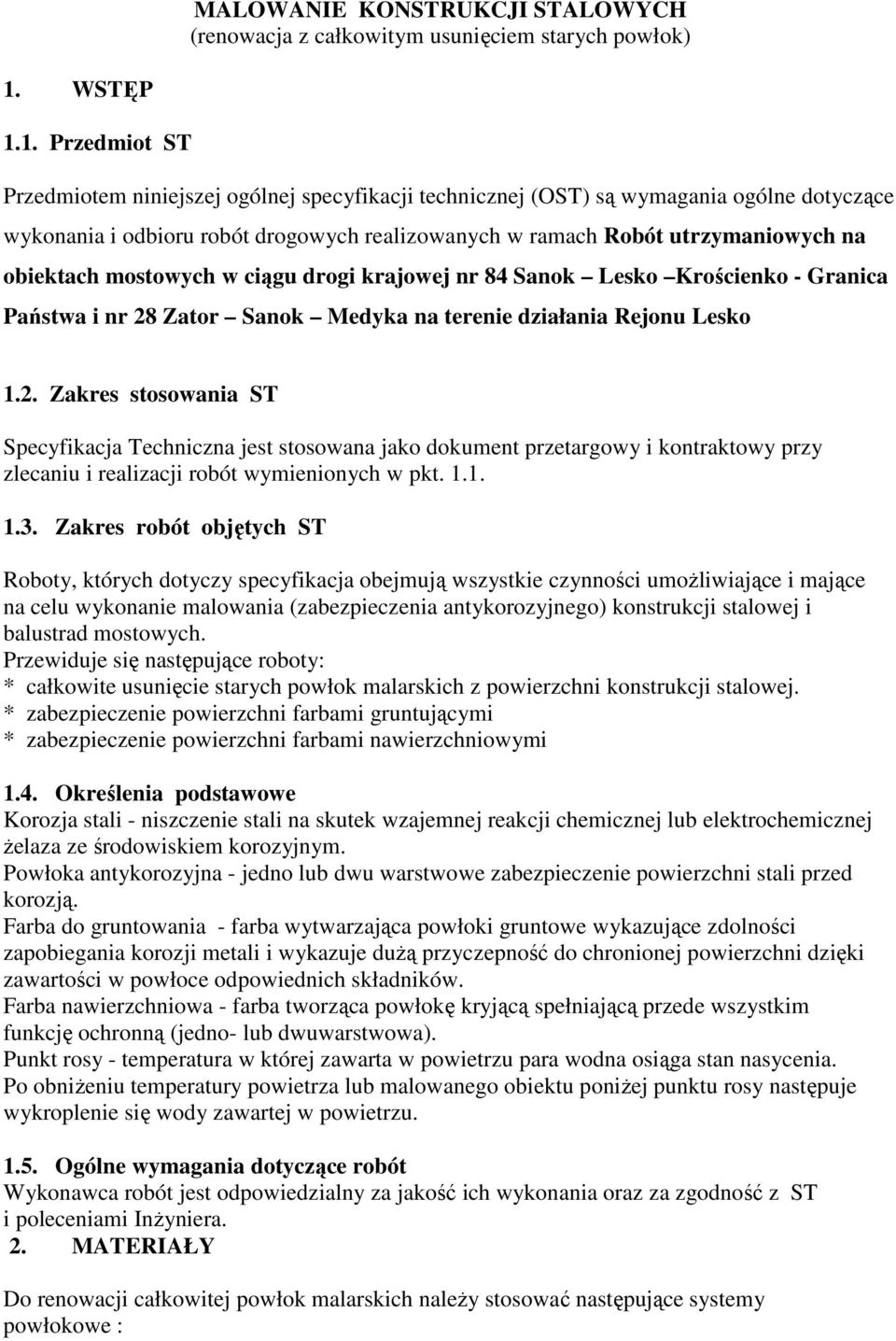 1. Przedmiot ST Przedmiotem niniejszej ogólnej specyfikacji technicznej (OST) są wymagania ogólne dotyczące wykonania i odbioru robót drogowych realizowanych w ramach Robót utrzymaniowych na