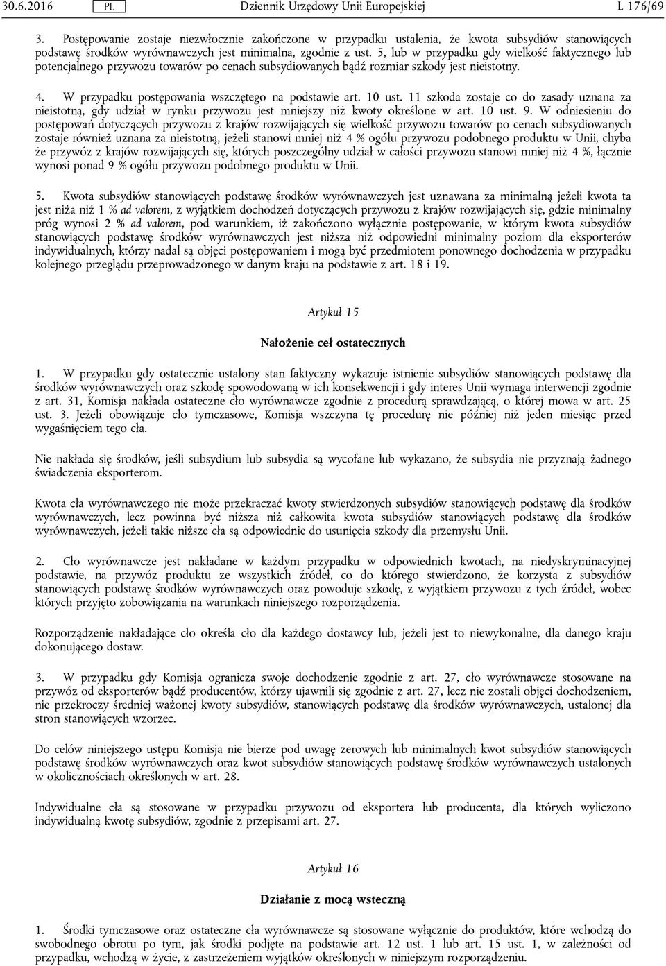 10 ust. 11 szkoda zostaje co do zasady uznana za nieistotną, gdy udział w rynku przywozu jest mniejszy niż kwoty określone w art. 10 ust. 9.