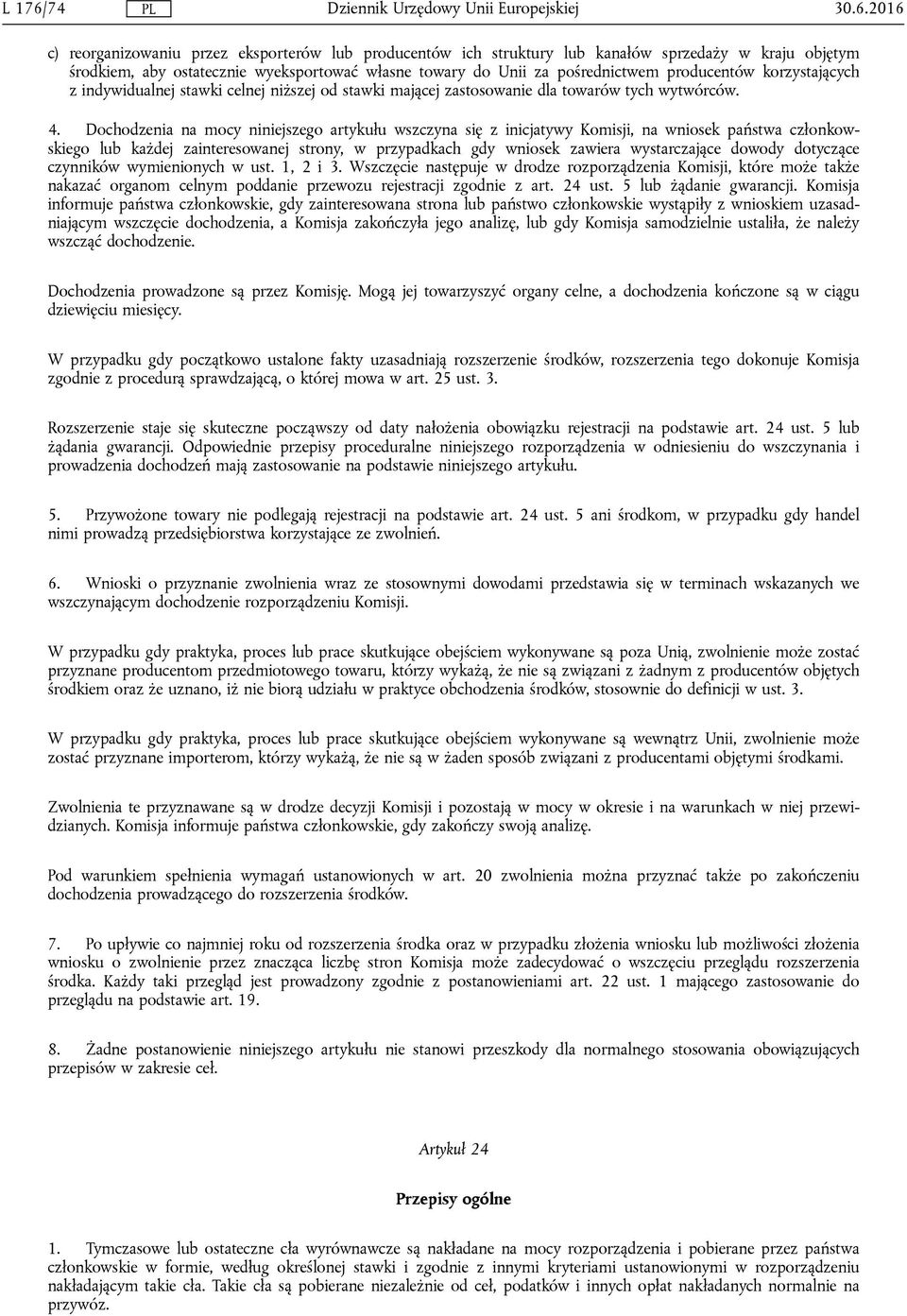 2016 c) reorganizowaniu przez eksporterów lub producentów ich struktury lub kanałów sprzedaży w kraju objętym środkiem, aby ostatecznie wyeksportować własne towary do Unii za pośrednictwem